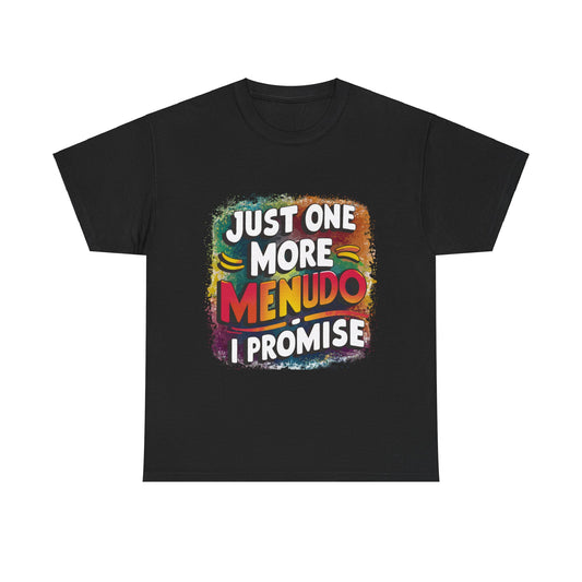 Just One More Menudo I Promise Mexican Food Graphic Unisex Heavy Cotton Tee Cotton Funny Humorous Graphic Soft Premium Unisex Men Women Black T-shirt Birthday Gift-1
