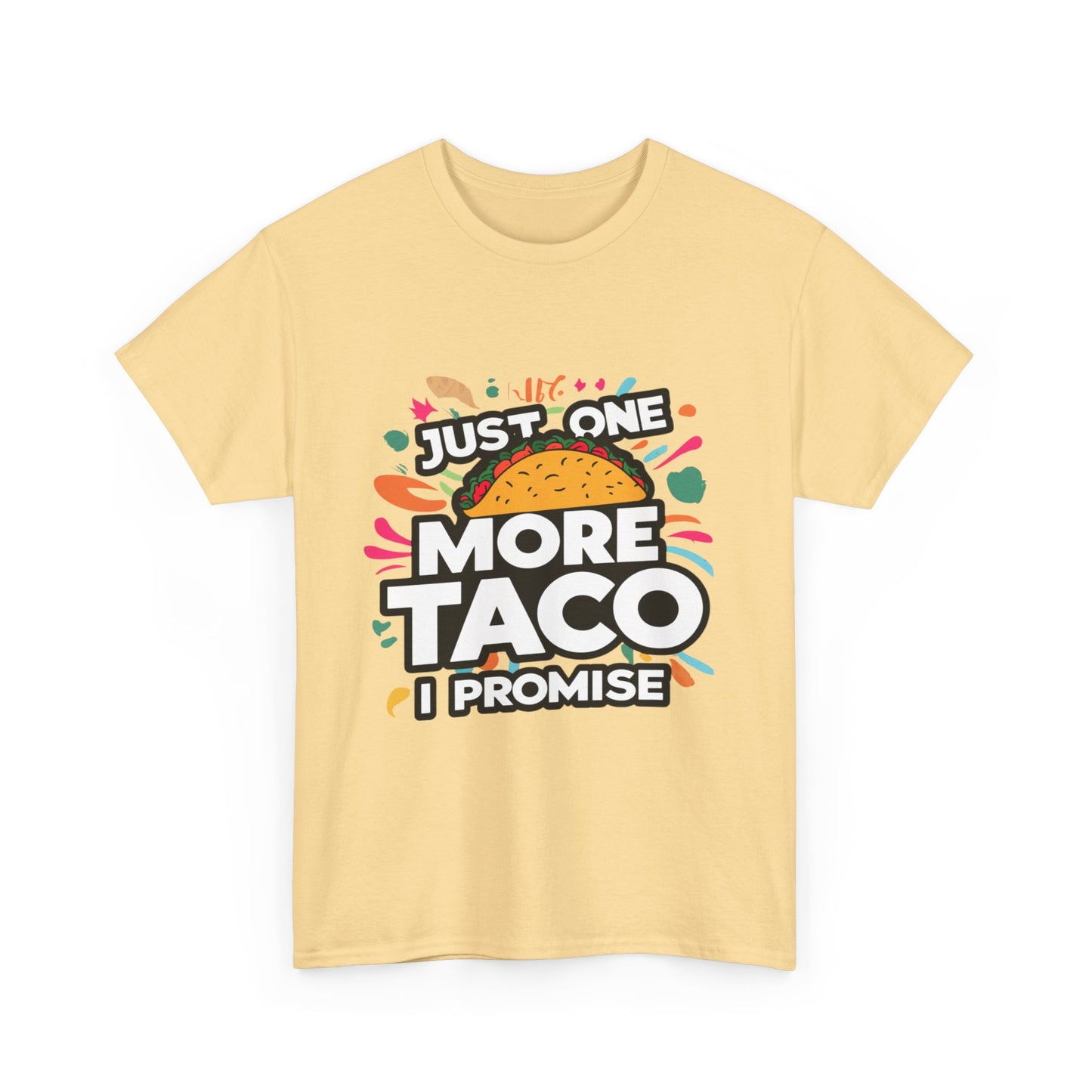 Just One More Taco I Promise Mexican Food Graphic Unisex Heavy Cotton Tee Cotton Funny Humorous Graphic Soft Premium Unisex Men Women Yellow Haze T-shirt Birthday Gift-45
