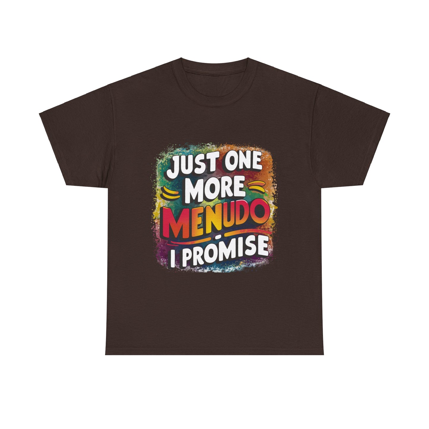Just One More Menudo I Promise Mexican Food Graphic Unisex Heavy Cotton Tee Cotton Funny Humorous Graphic Soft Premium Unisex Men Women Dark Chocolate T-shirt Birthday Gift-3