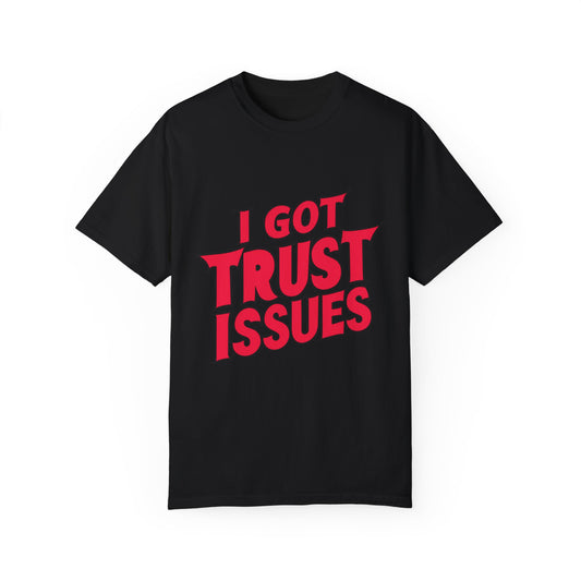 I Got Trust Issues Urban Hip Hop Graphic Unisex Garment-dyed T-shirt Cotton Funny Humorous Graphic Soft Premium Unisex Men Women Black T-shirt Birthday Gift-1