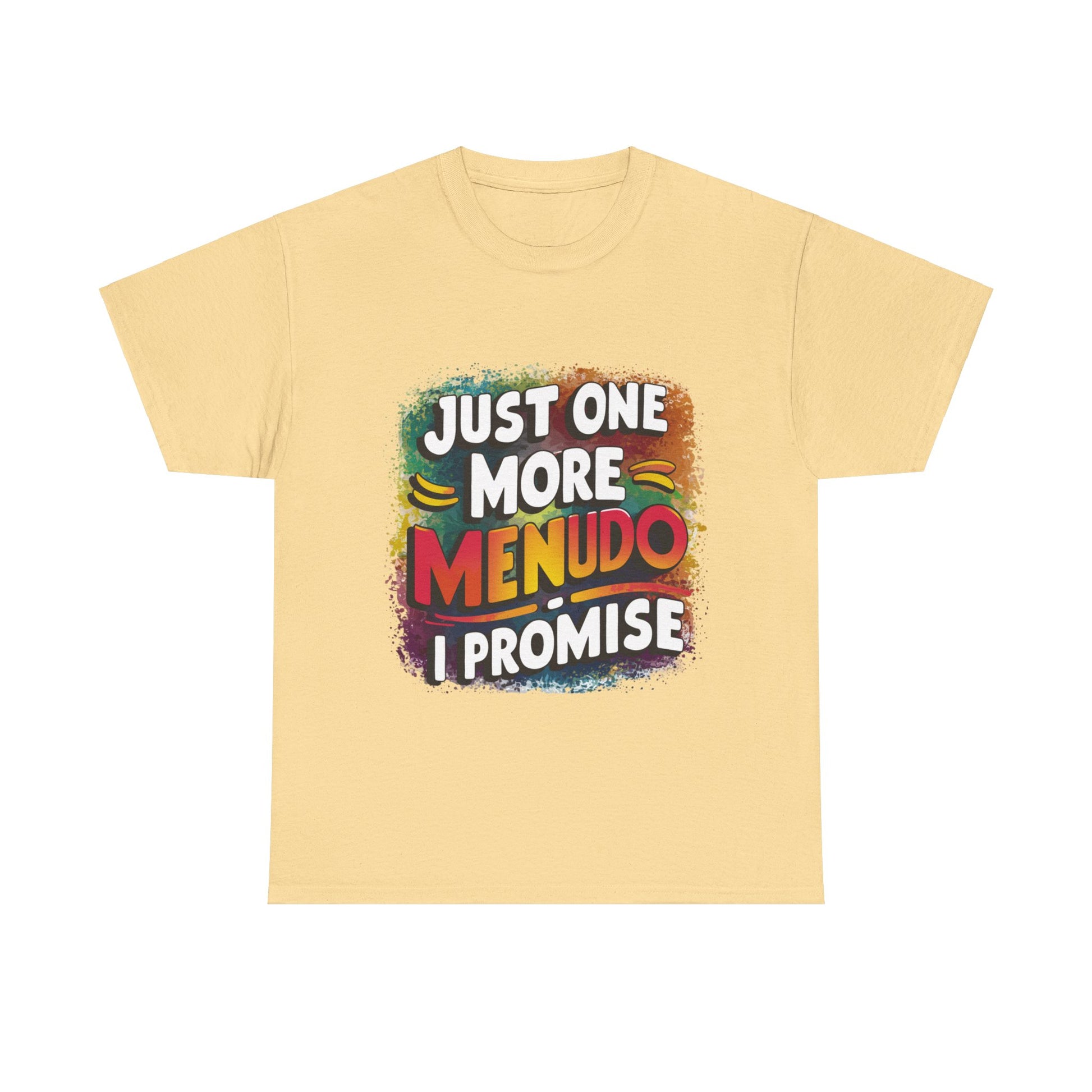 Just One More Menudo I Promise Mexican Food Graphic Unisex Heavy Cotton Tee Cotton Funny Humorous Graphic Soft Premium Unisex Men Women Yellow Haze T-shirt Birthday Gift-11