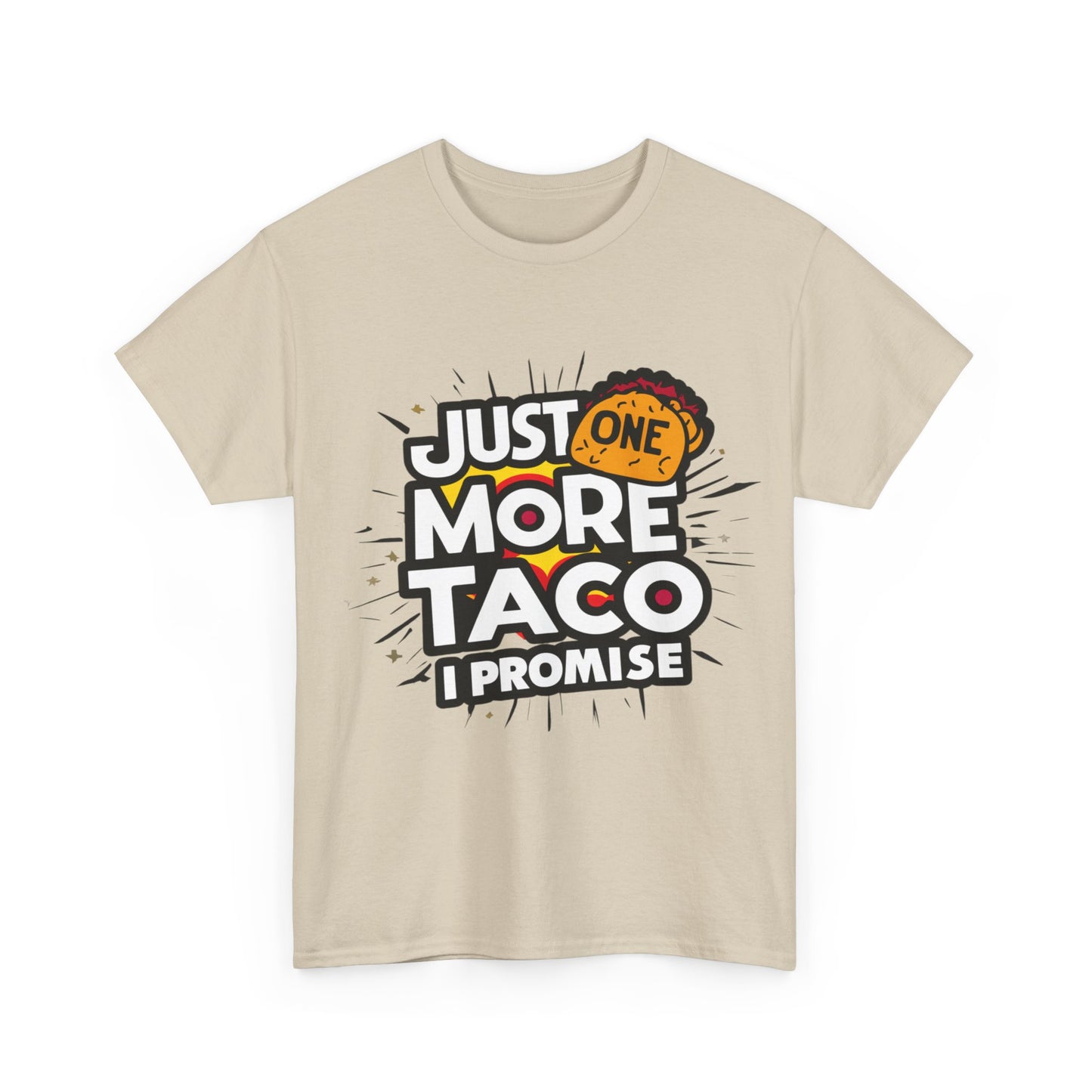 Copy of Just One More Taco I Promise Mexican Food Graphic Unisex Heavy Cotton Tee Cotton Funny Humorous Graphic Soft Premium Unisex Men Women Sand T-shirt Birthday Gift-36
