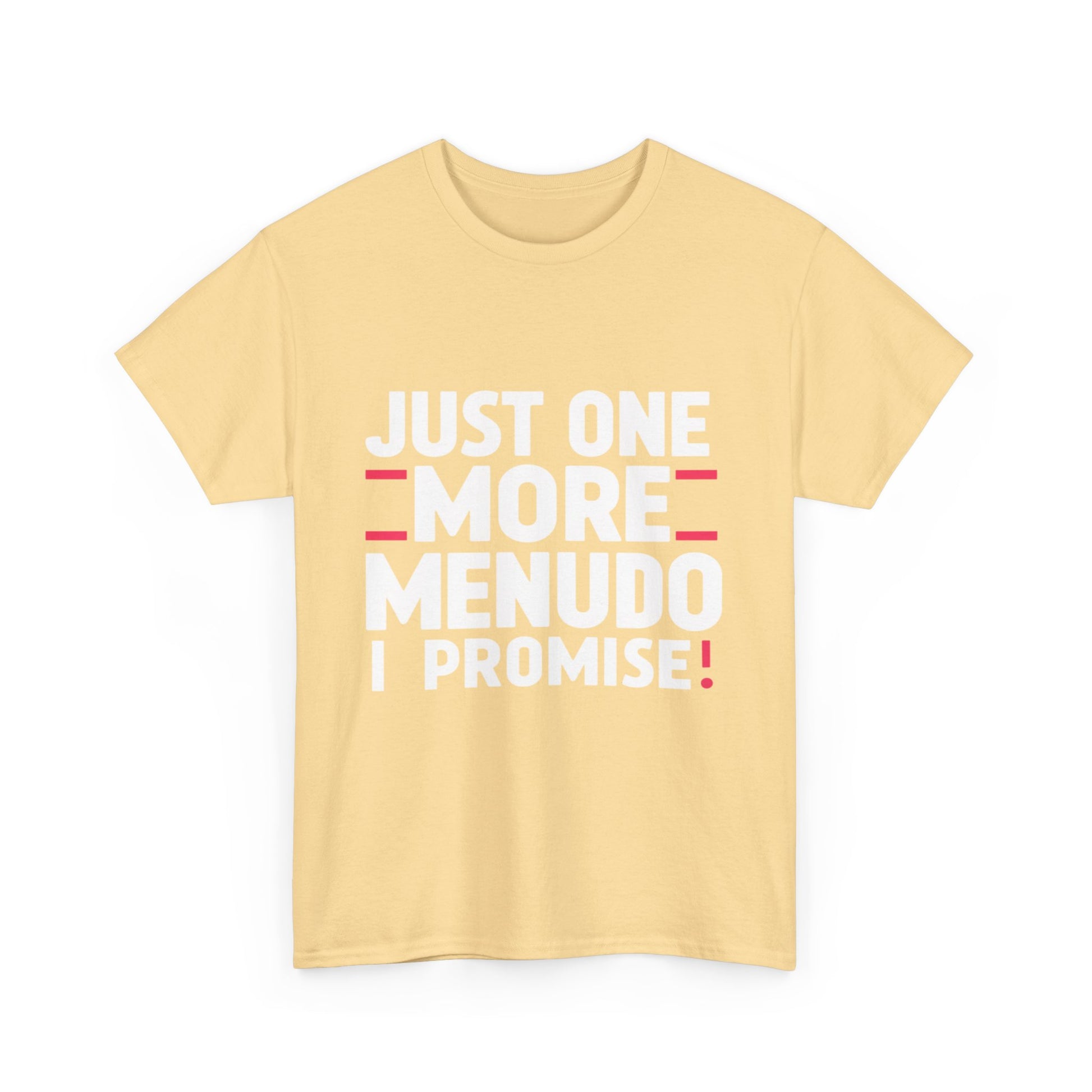 Just One More Menudo I Promise Mexican Food Graphic Unisex Heavy Cotton Tee Cotton Funny Humorous Graphic Soft Premium Unisex Men Women Yellow Haze T-shirt Birthday Gift-45