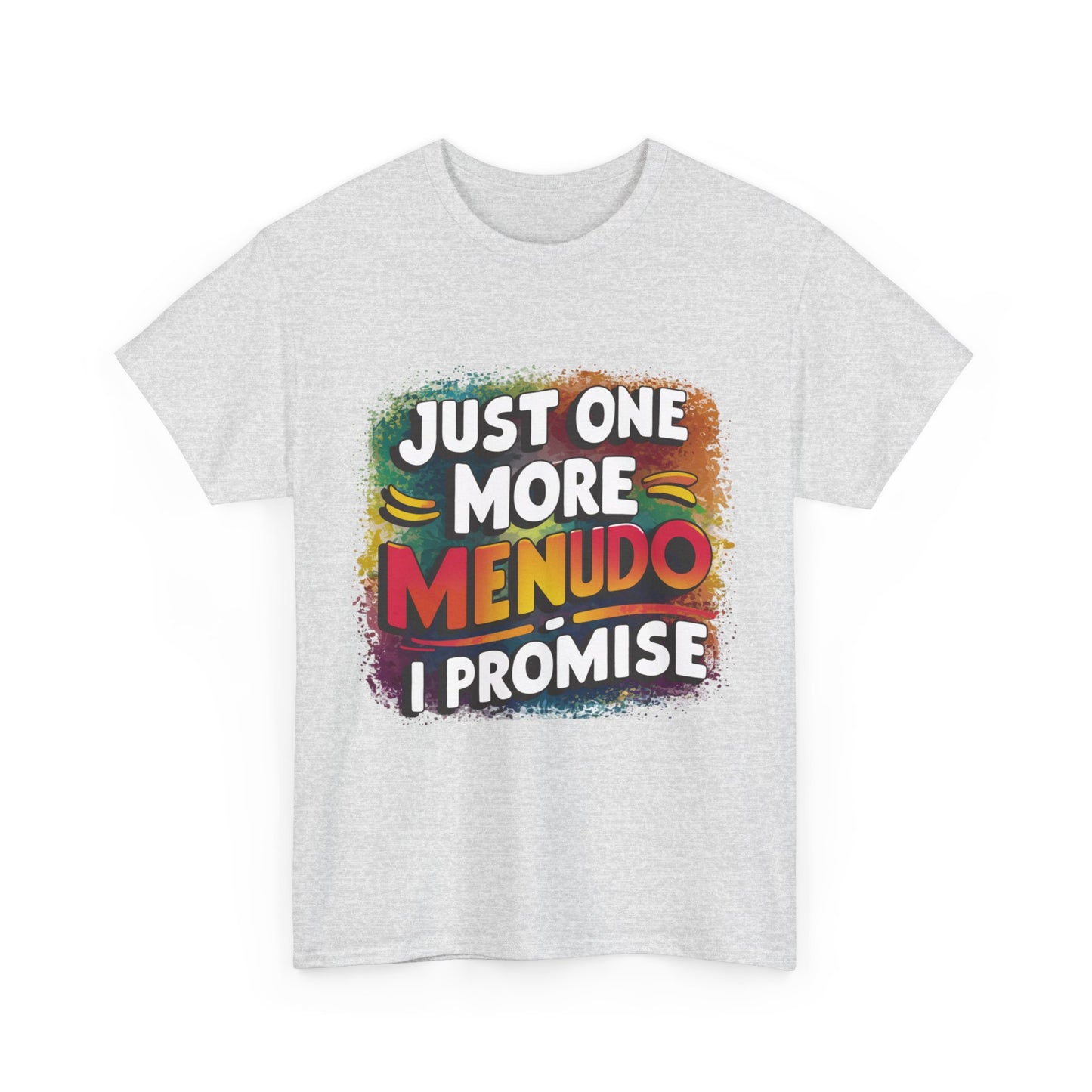 Just One More Menudo I Promise Mexican Food Graphic Unisex Heavy Cotton Tee Cotton Funny Humorous Graphic Soft Premium Unisex Men Women Ash T-shirt Birthday Gift-51