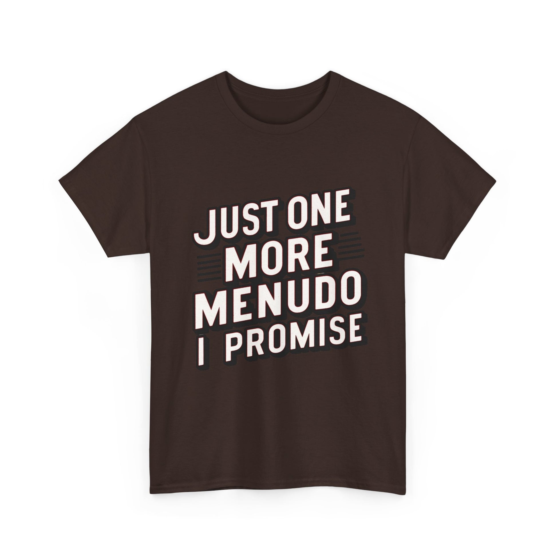 Just One More Menudo I Promise Mexican Food Graphic Unisex Heavy Cotton Tee Cotton Funny Humorous Graphic Soft Premium Unisex Men Women Dark Chocolate T-shirt Birthday Gift-21