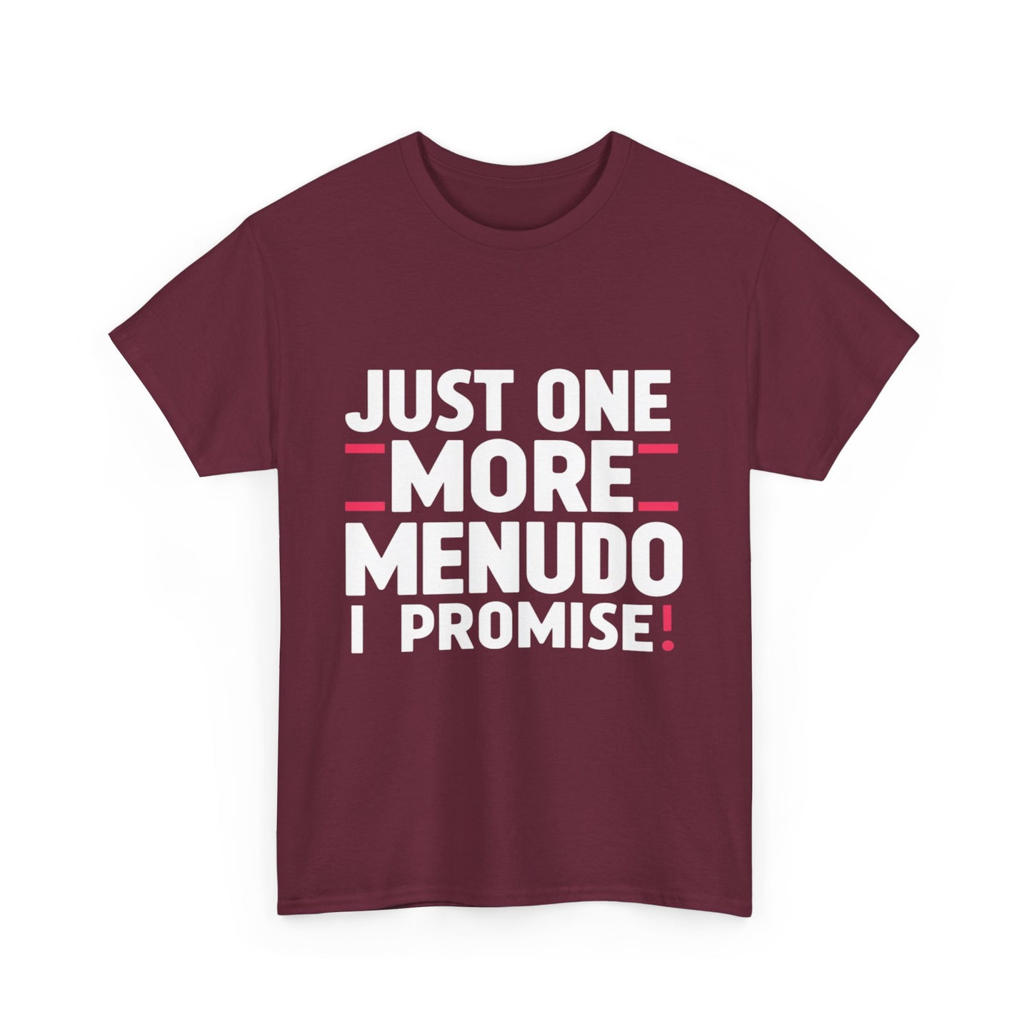 Just One More Menudo I Promise Mexican Food Graphic Unisex Heavy Cotton Tee Cotton Funny Humorous Graphic Soft Premium Unisex Men Women Maroon T-shirt Birthday Gift-27