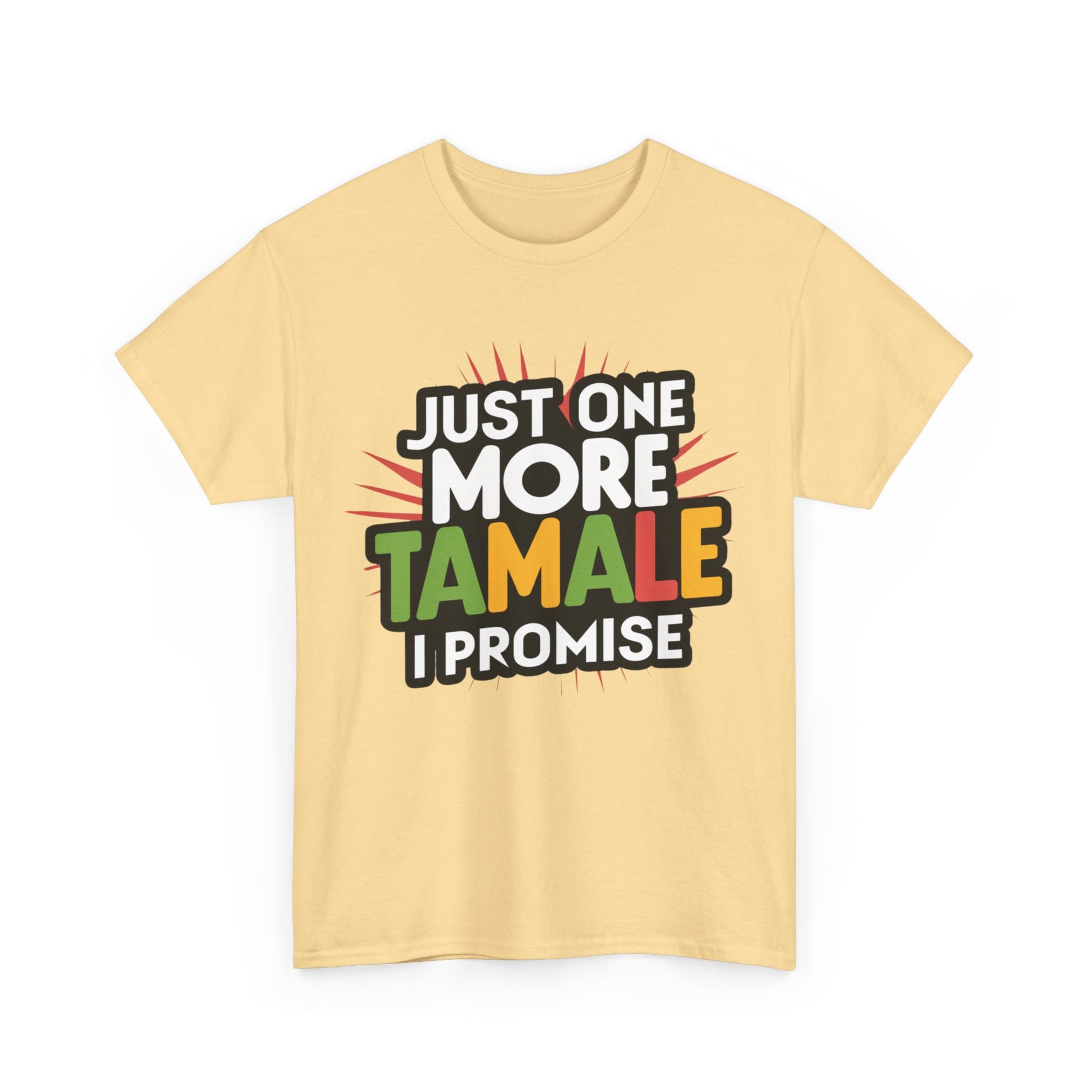 Just One More Tamale I Promise Mexican Food Graphic Unisex Heavy Cotton Tee Cotton Funny Humorous Graphic Soft Premium Unisex Men Women Yellow Haze T-shirt Birthday Gift-45