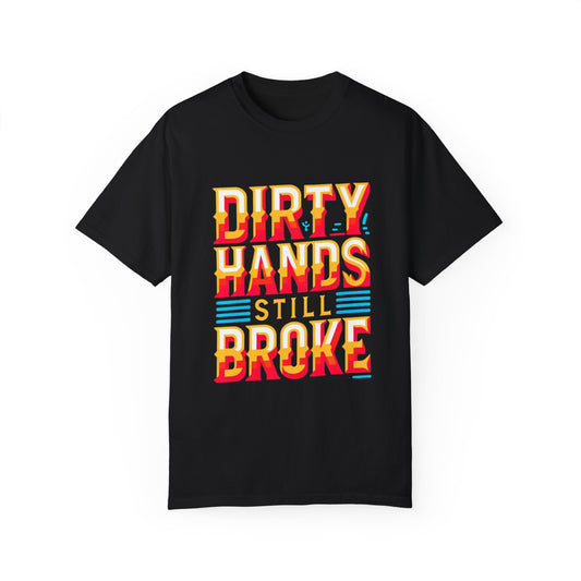 Dirty Hand Still Broke Urban Sarcastic Graphic Unisex Garment Dyed T-shirt Cotton Funny Humorous Graphic Soft Premium Unisex Men Women Black T-shirt Birthday Gift-1