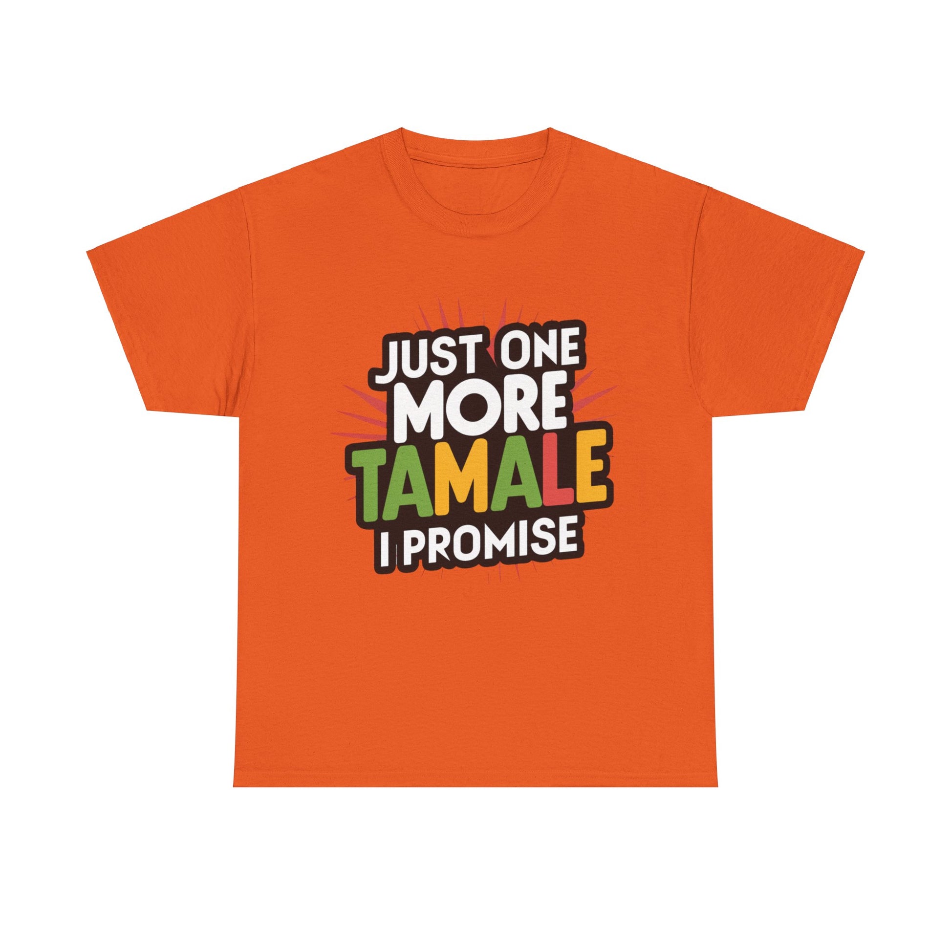 Just One More Tamale I Promise Mexican Food Graphic Unisex Heavy Cotton Tee Cotton Funny Humorous Graphic Soft Premium Unisex Men Women Orange T-shirt Birthday Gift-6