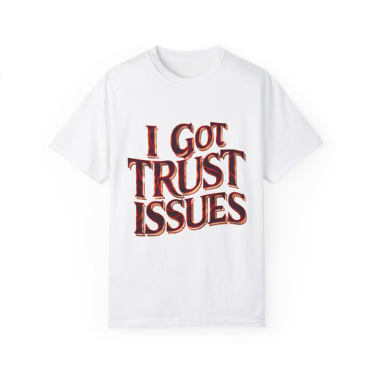 I Got Trust Issues Graphic Unisex Garment-dyed T-shirt Cotton Funny Humorous Graphic Soft Premium Unisex Men Women White T-shirt Birthday Gift-1