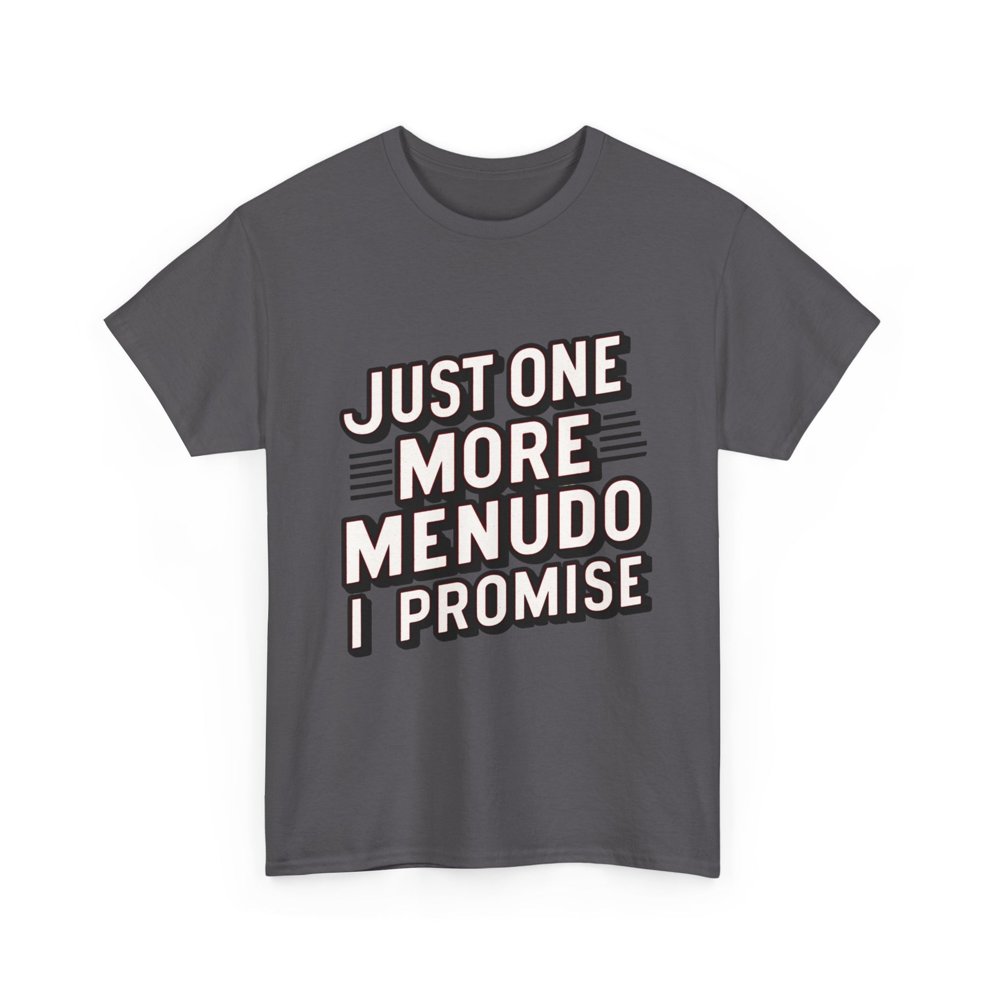 Just One More Menudo I Promise Mexican Food Graphic Unisex Heavy Cotton Tee Cotton Funny Humorous Graphic Soft Premium Unisex Men Women Charcoal T-shirt Birthday Gift-18