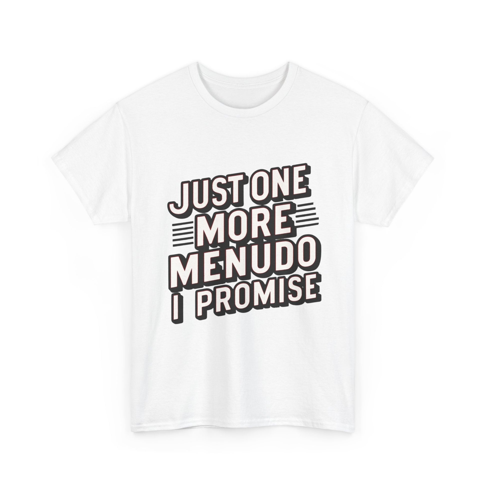 Just One More Menudo I Promise Mexican Food Graphic Unisex Heavy Cotton Tee Cotton Funny Humorous Graphic Soft Premium Unisex Men Women White T-shirt Birthday Gift-42
