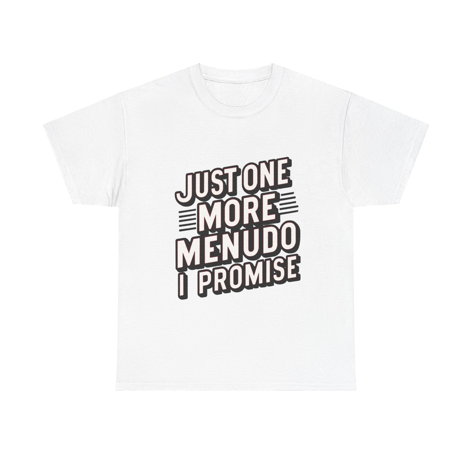Just One More Menudo I Promise Mexican Food Graphic Unisex Heavy Cotton Tee Cotton Funny Humorous Graphic Soft Premium Unisex Men Women White T-shirt Birthday Gift-10