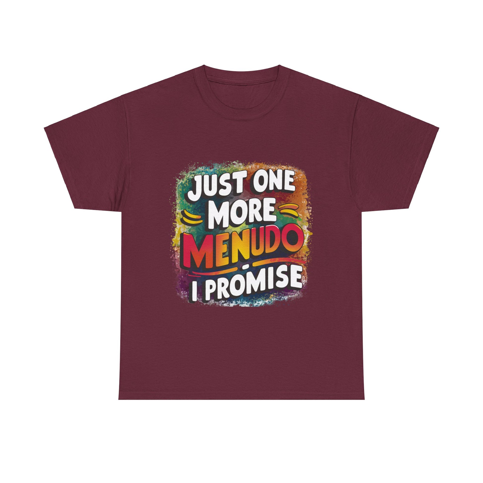 Just One More Menudo I Promise Mexican Food Graphic Unisex Heavy Cotton Tee Cotton Funny Humorous Graphic Soft Premium Unisex Men Women Maroon T-shirt Birthday Gift-5