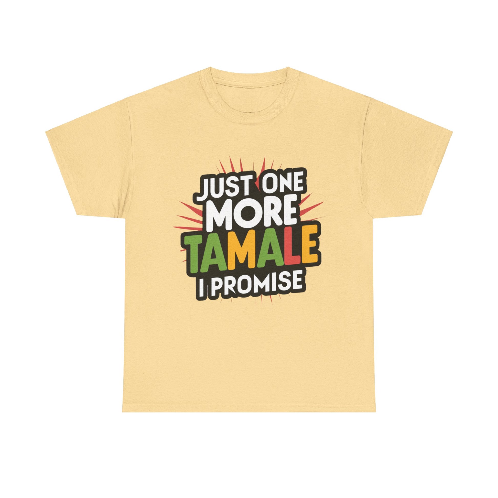 Just One More Tamale I Promise Mexican Food Graphic Unisex Heavy Cotton Tee Cotton Funny Humorous Graphic Soft Premium Unisex Men Women Yellow Haze T-shirt Birthday Gift-11