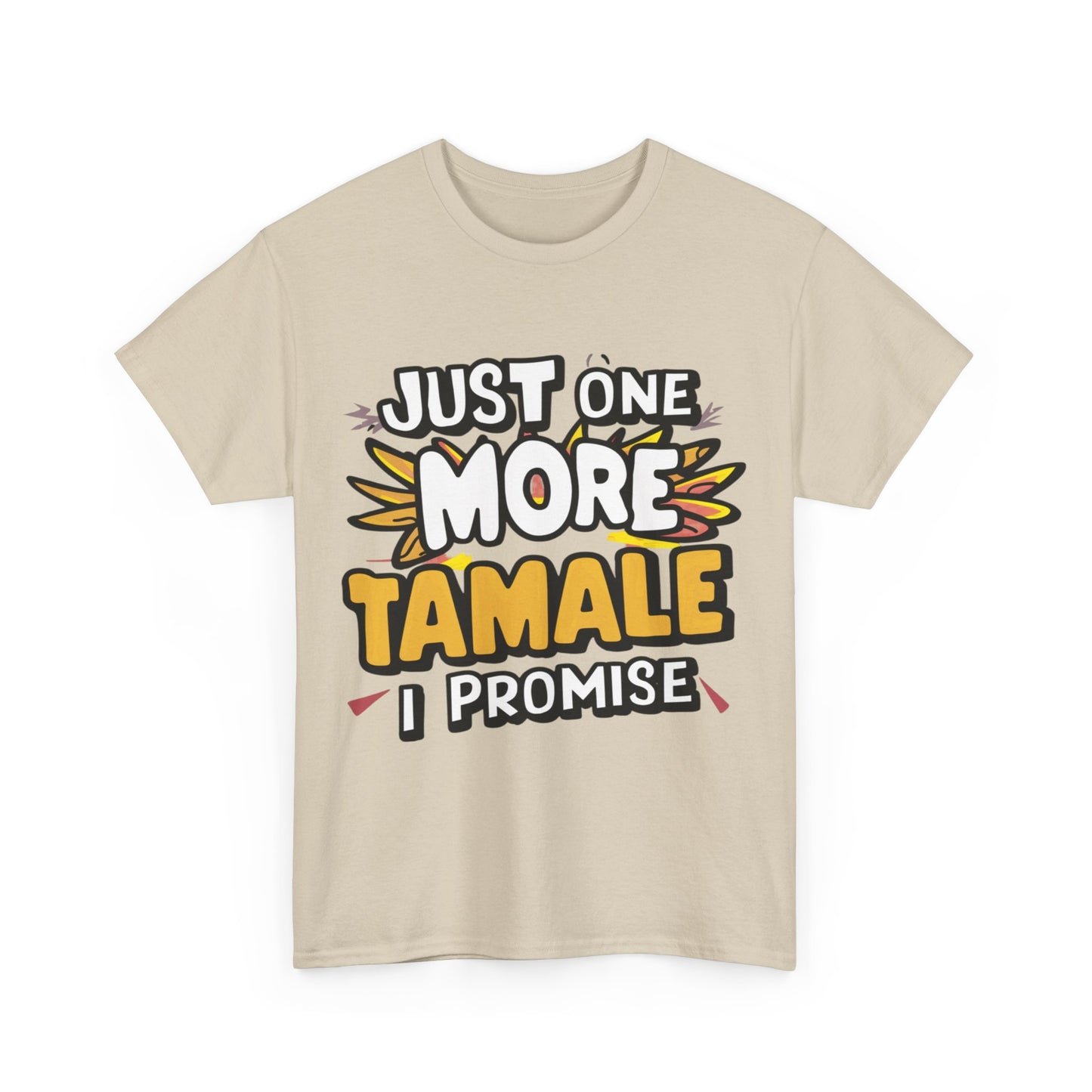Just One More Tamale I Promise Mexican Food Graphic Unisex Heavy Cotton Tee Cotton Funny Humorous Graphic Soft Premium Unisex Men Women Sand T-shirt Birthday Gift-36