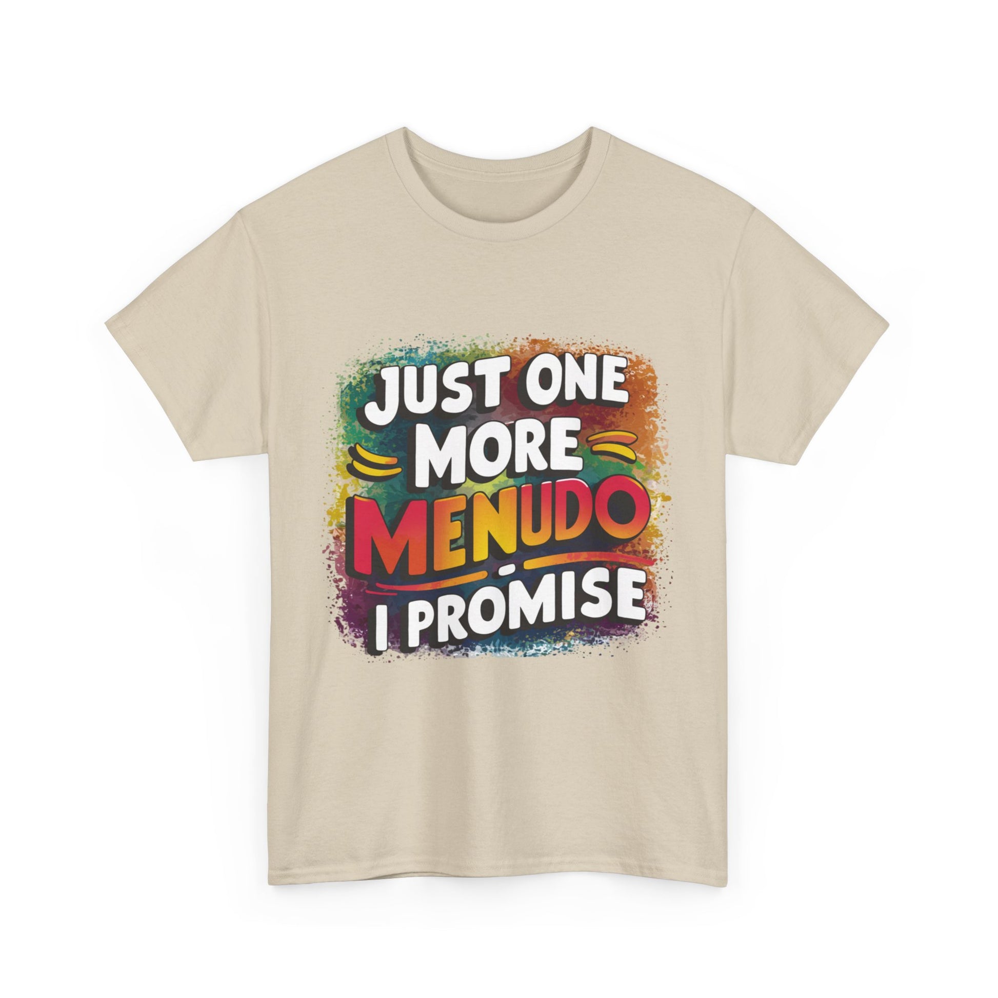 Just One More Menudo I Promise Mexican Food Graphic Unisex Heavy Cotton Tee Cotton Funny Humorous Graphic Soft Premium Unisex Men Women Sand T-shirt Birthday Gift-36