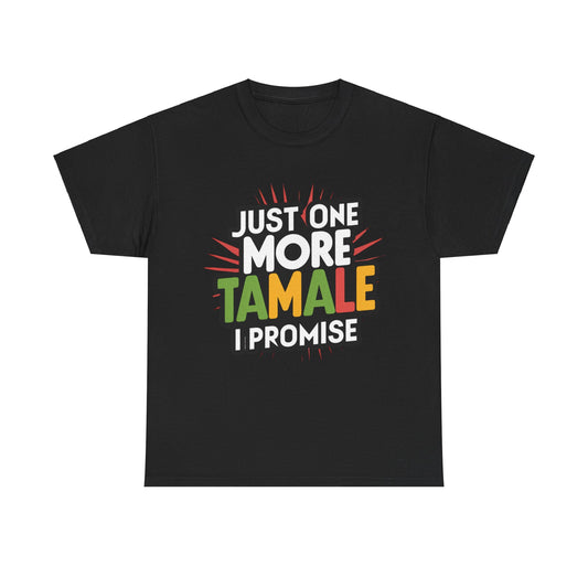 Just One More Tamale I Promise Mexican Food Graphic Unisex Heavy Cotton Tee Cotton Funny Humorous Graphic Soft Premium Unisex Men Women Black T-shirt Birthday Gift-1