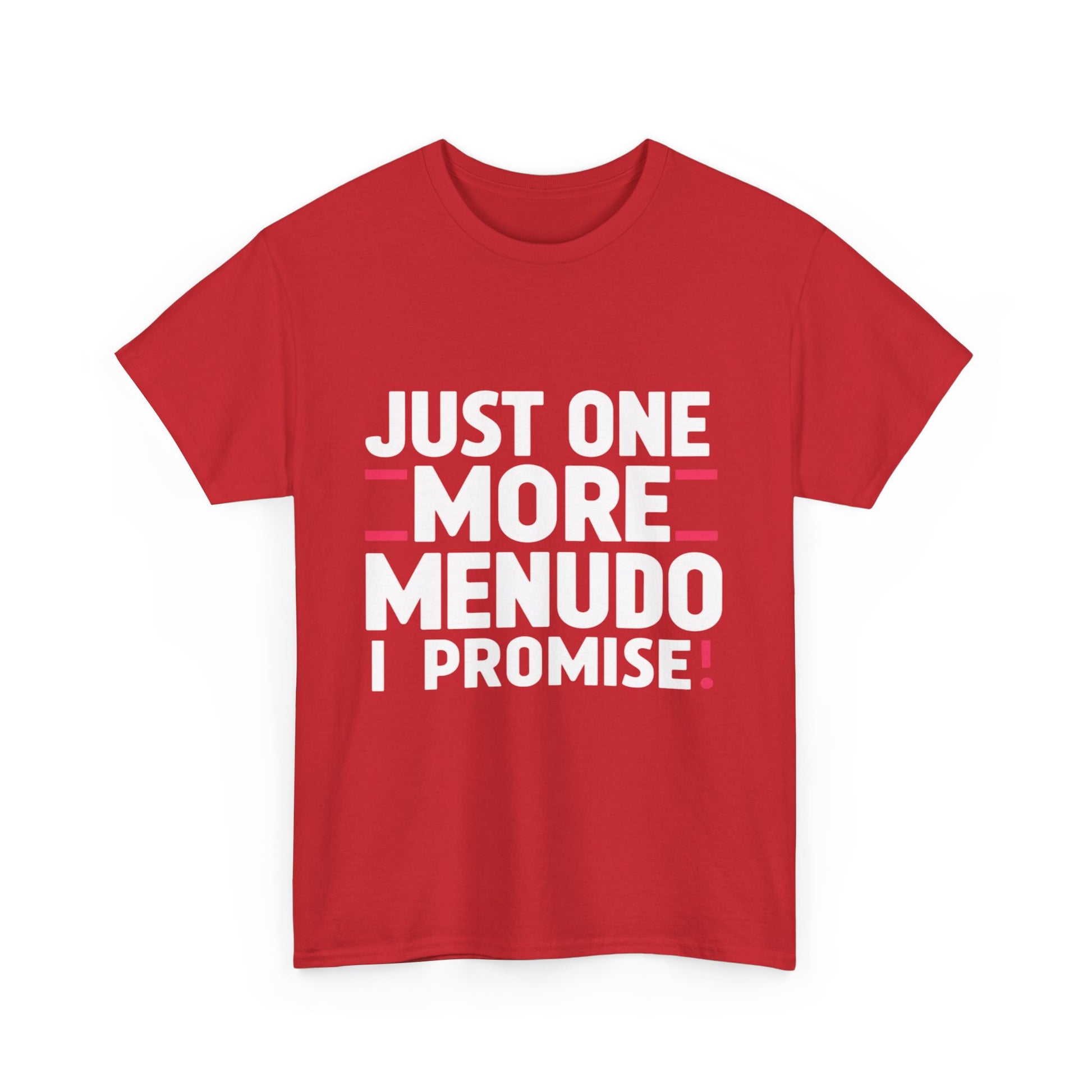 Just One More Menudo I Promise Mexican Food Graphic Unisex Heavy Cotton Tee Cotton Funny Humorous Graphic Soft Premium Unisex Men Women Red T-shirt Birthday Gift-33