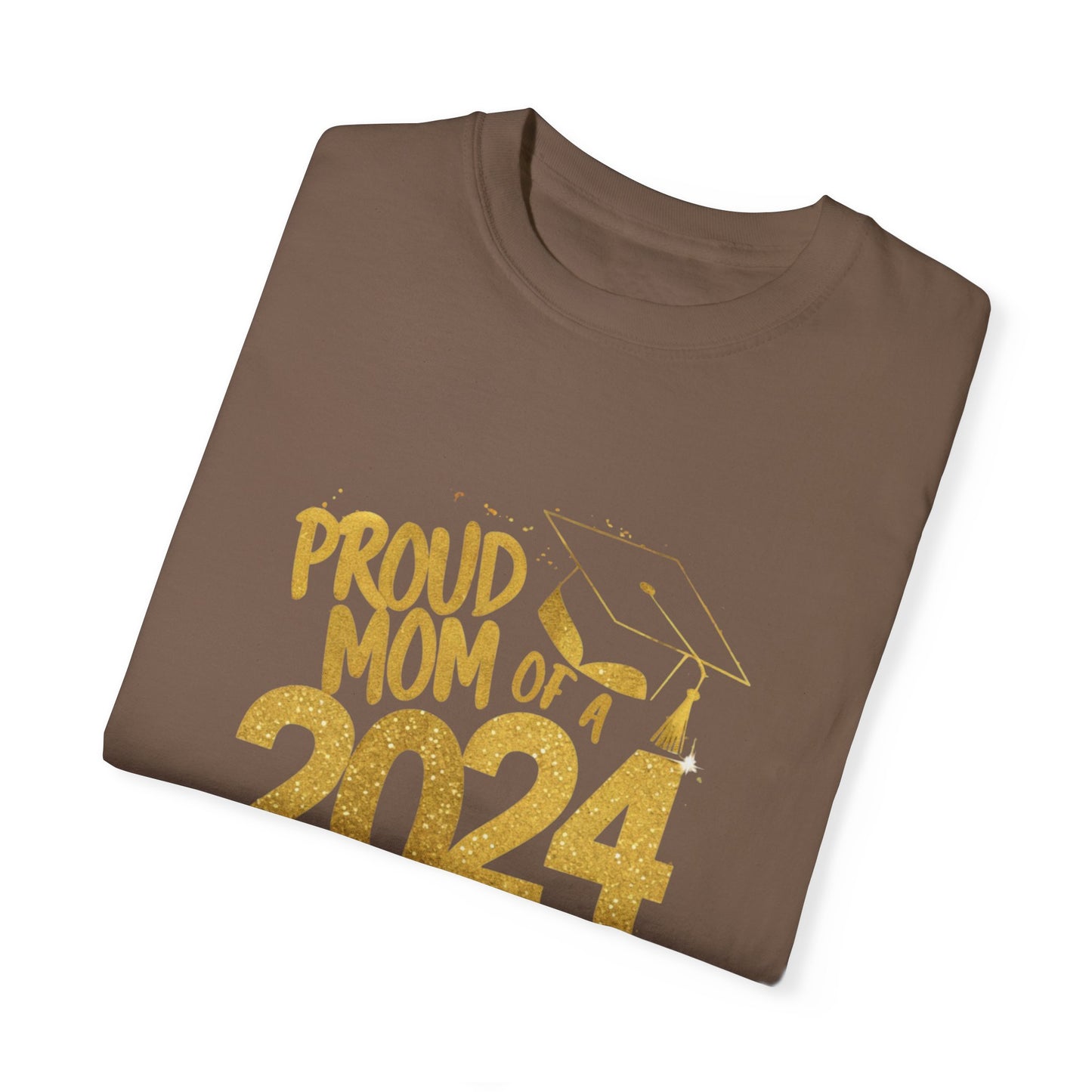 Proud of Mom 2024 Graduate Unisex Garment-dyed T-shirt Cotton Funny Humorous Graphic Soft Premium Unisex Men Women Espresso T-shirt Birthday Gift-59