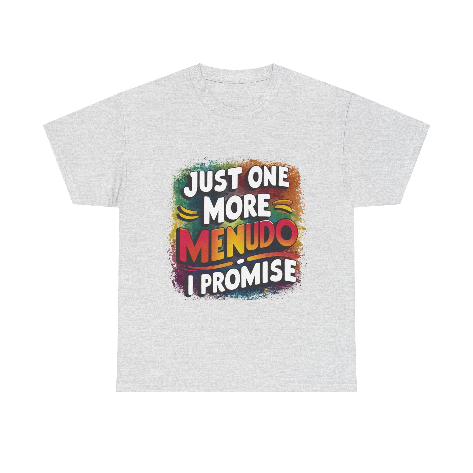Just One More Menudo I Promise Mexican Food Graphic Unisex Heavy Cotton Tee Cotton Funny Humorous Graphic Soft Premium Unisex Men Women Ash T-shirt Birthday Gift-13
