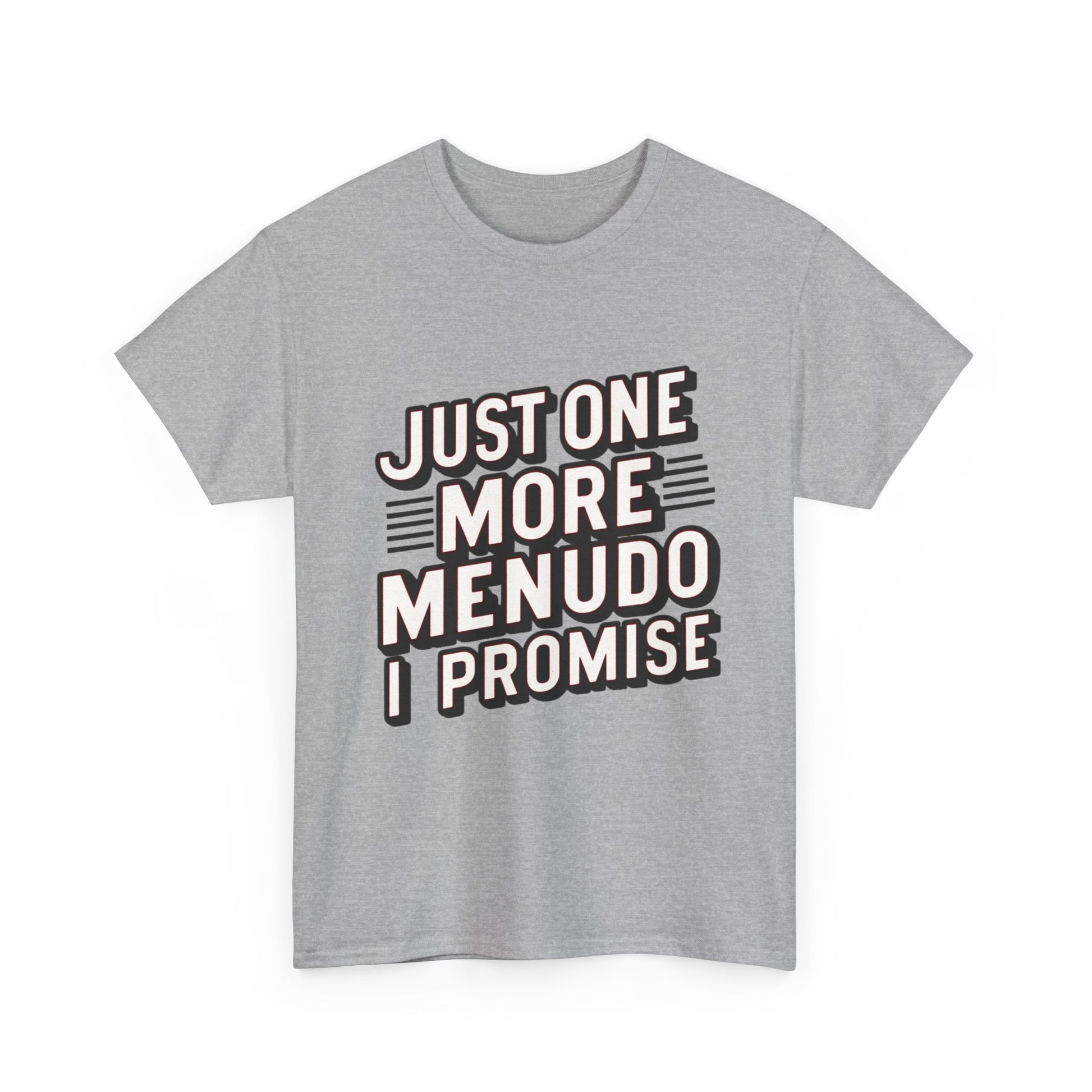 Just One More Menudo I Promise Mexican Food Graphic Unisex Heavy Cotton Tee Cotton Funny Humorous Graphic Soft Premium Unisex Men Women Sport Grey T-shirt Birthday Gift-39
