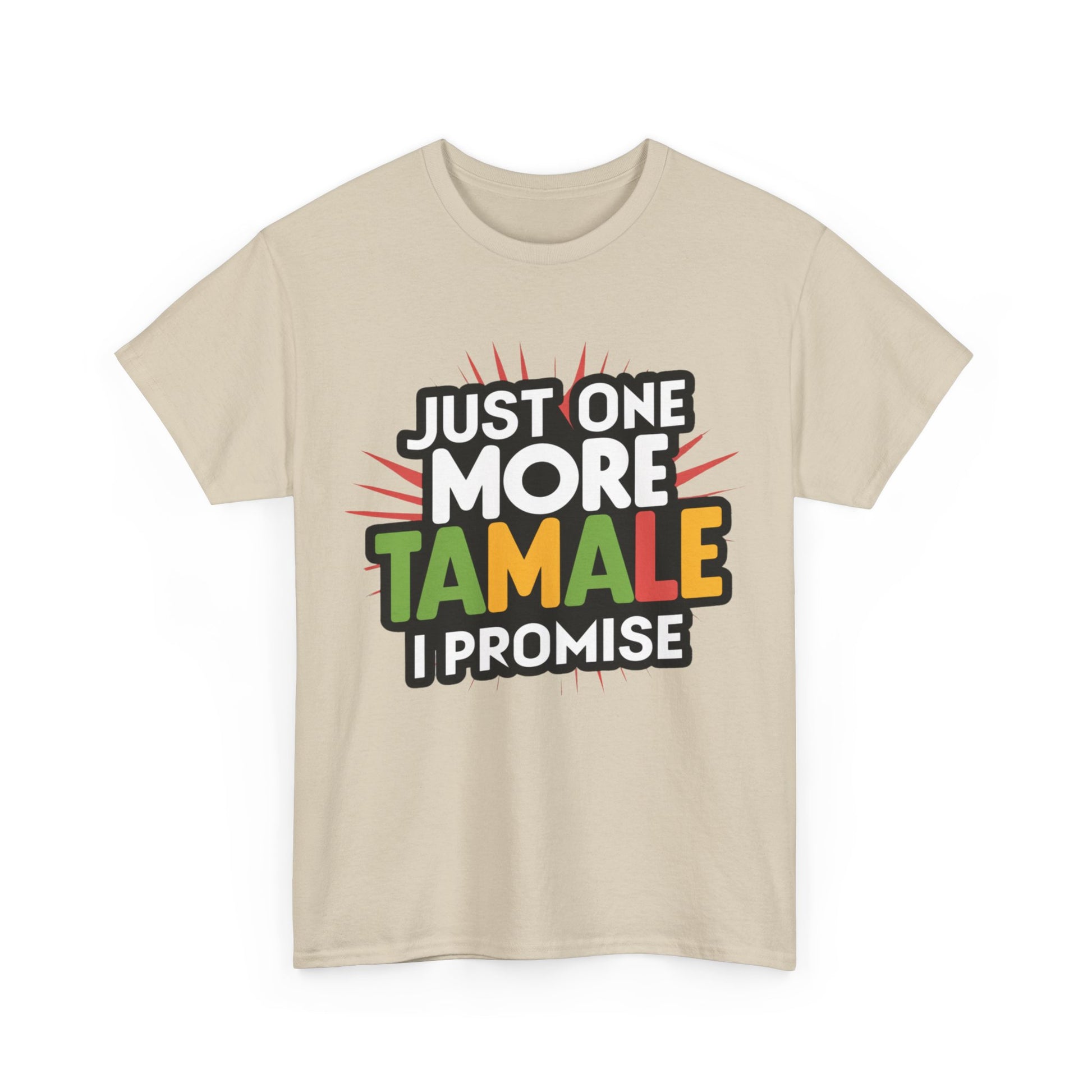 Just One More Tamale I Promise Mexican Food Graphic Unisex Heavy Cotton Tee Cotton Funny Humorous Graphic Soft Premium Unisex Men Women Sand T-shirt Birthday Gift-36