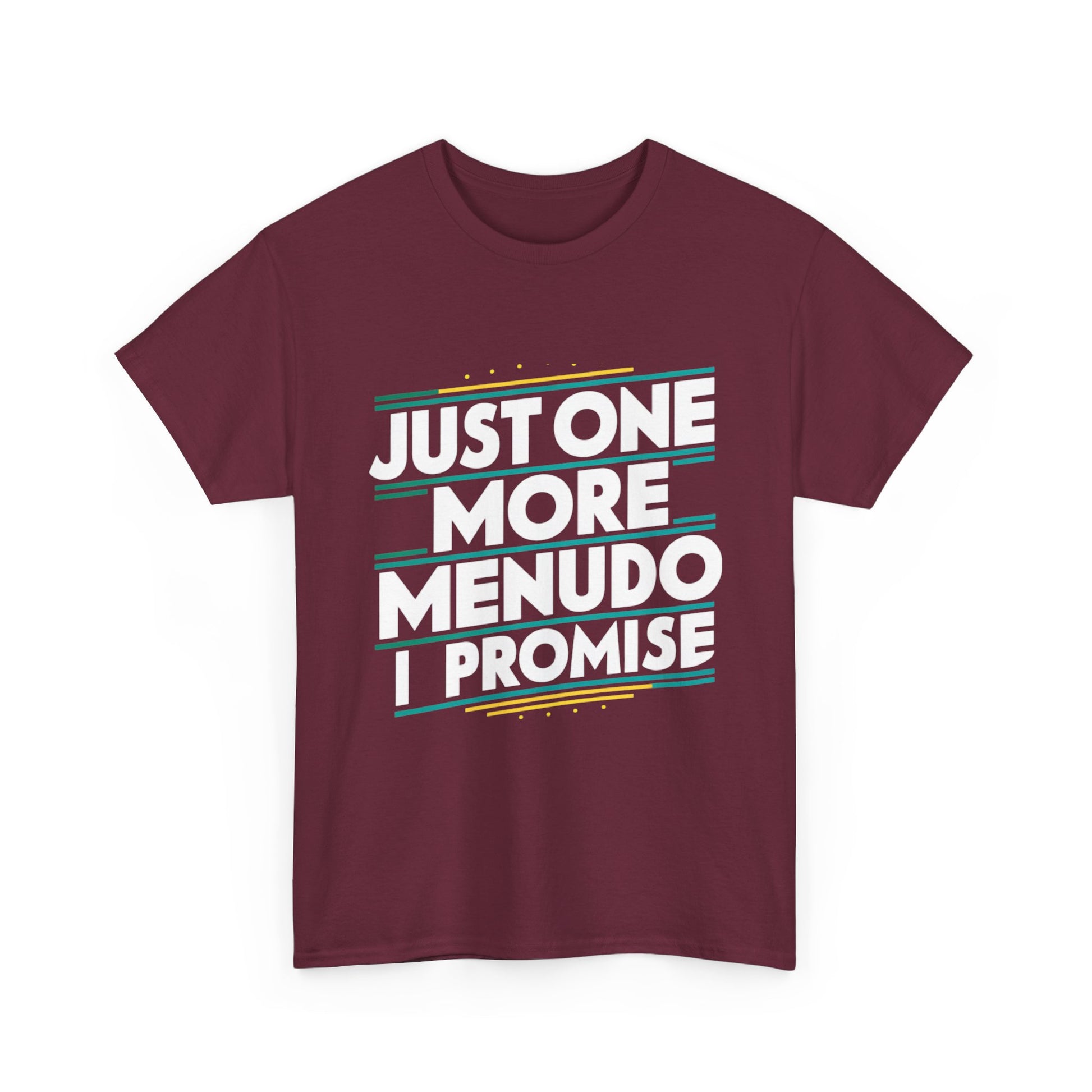 Just One More Menudo I Promise Mexican Food Graphic Unisex Heavy Cotton Tee Cotton Funny Humorous Graphic Soft Premium Unisex Men Women Maroon T-shirt Birthday Gift-27