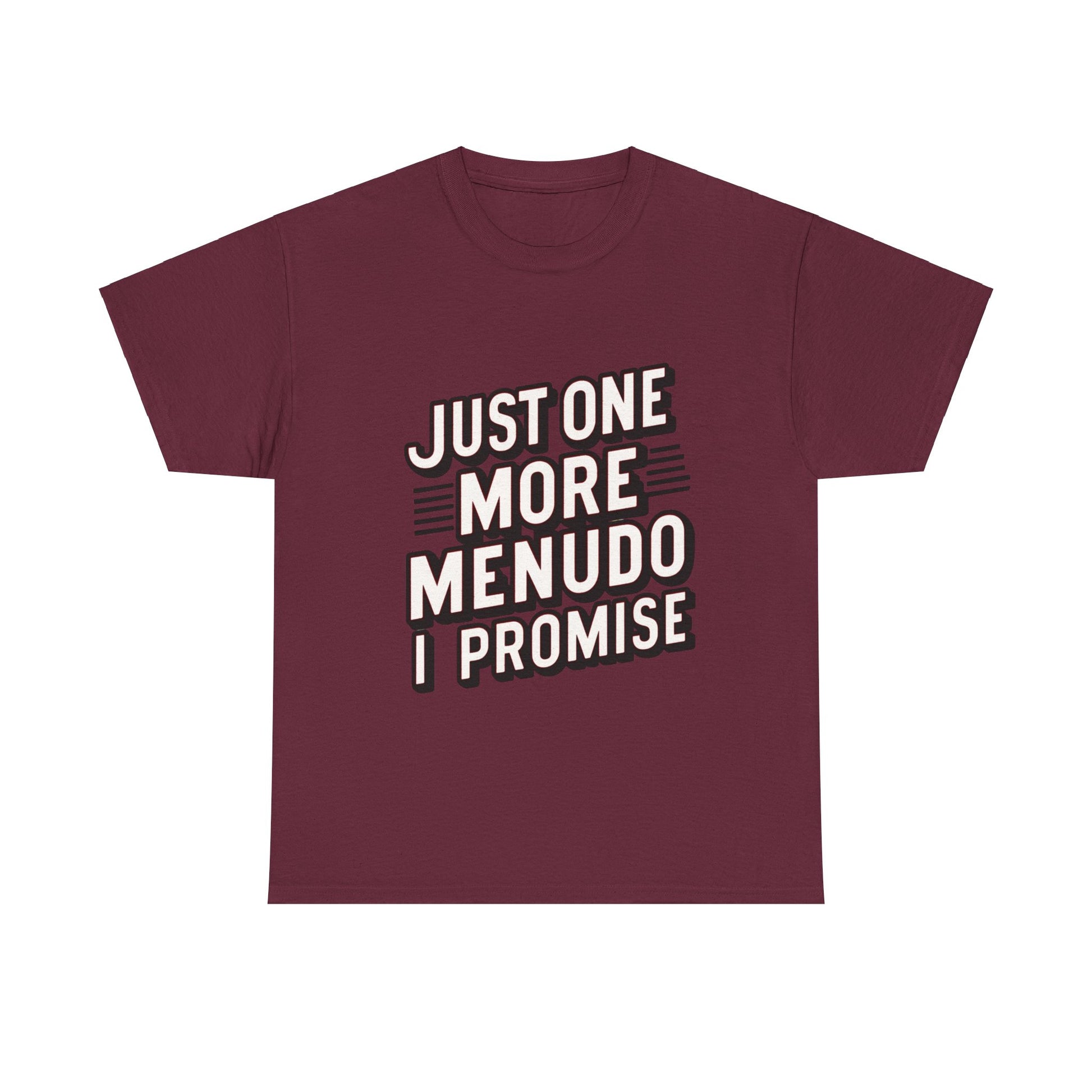 Just One More Menudo I Promise Mexican Food Graphic Unisex Heavy Cotton Tee Cotton Funny Humorous Graphic Soft Premium Unisex Men Women Maroon T-shirt Birthday Gift-5