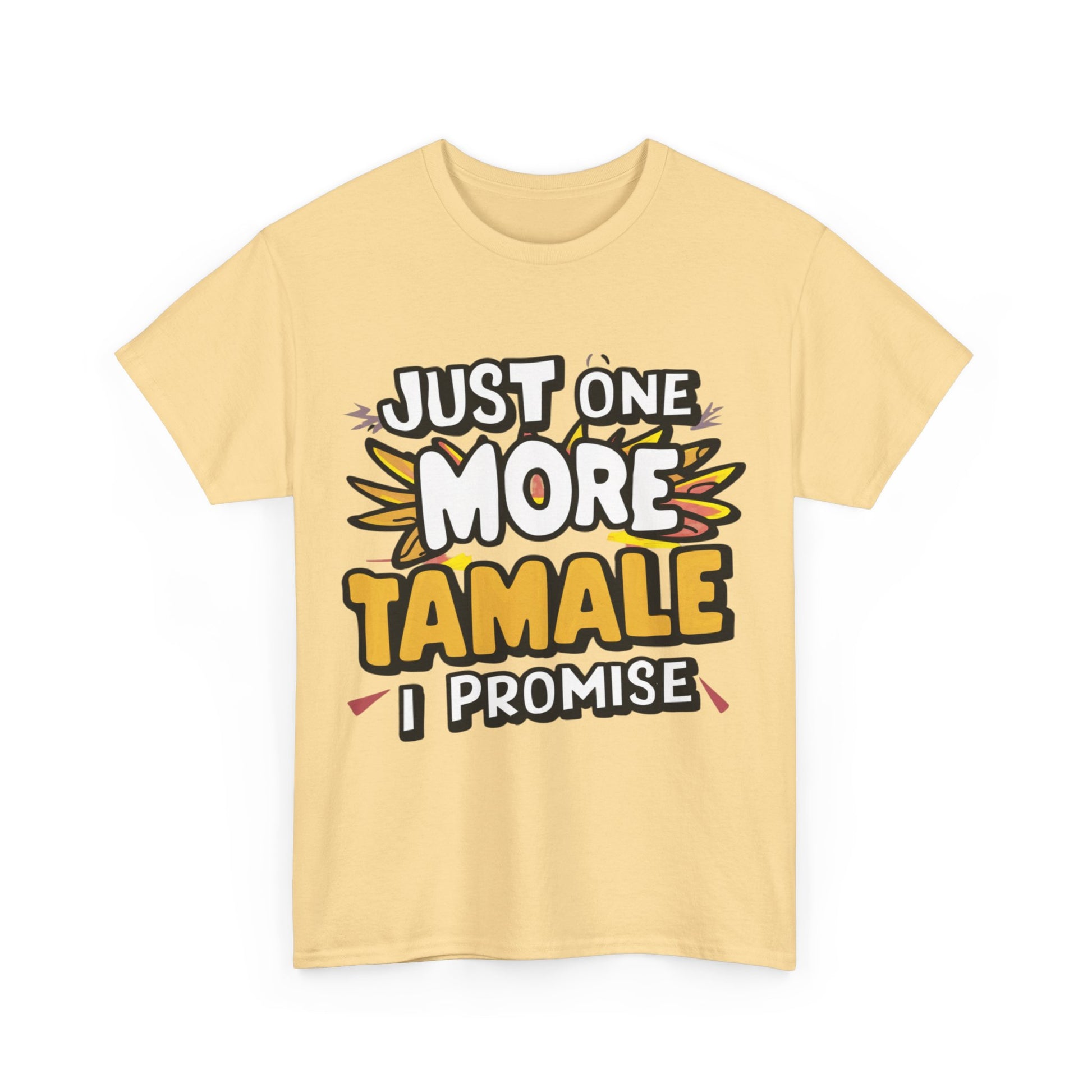 Just One More Tamale I Promise Mexican Food Graphic Unisex Heavy Cotton Tee Cotton Funny Humorous Graphic Soft Premium Unisex Men Women Yellow Haze T-shirt Birthday Gift-45