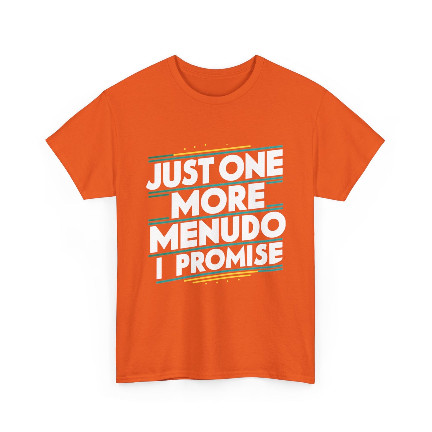 Just One More Menudo I Promise Mexican Food Graphic Unisex Heavy Cotton Tee Cotton Funny Humorous Graphic Soft Premium Unisex Men Women Orange T-shirt Birthday Gift-30