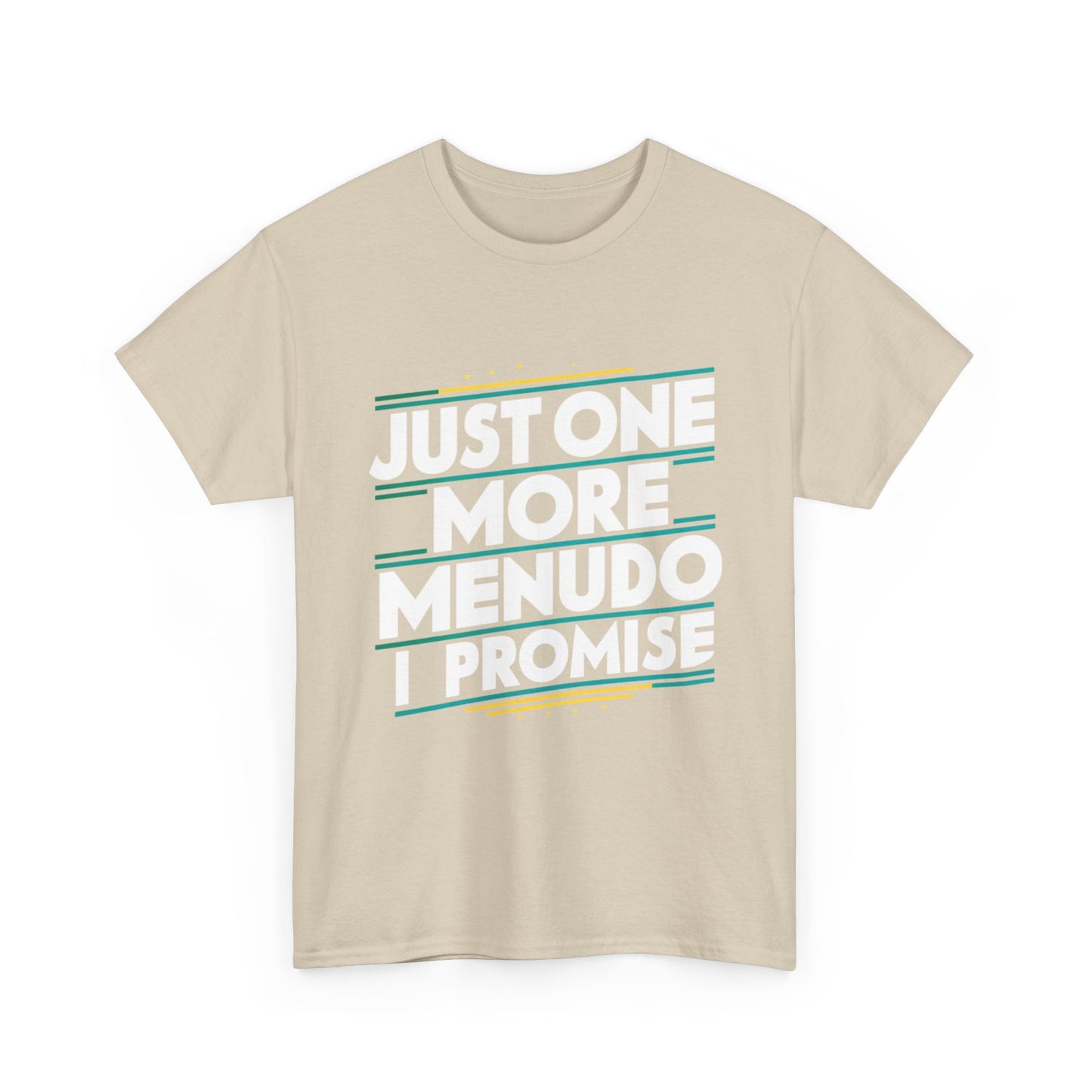 Just One More Menudo I Promise Mexican Food Graphic Unisex Heavy Cotton Tee Cotton Funny Humorous Graphic Soft Premium Unisex Men Women Sand T-shirt Birthday Gift-36