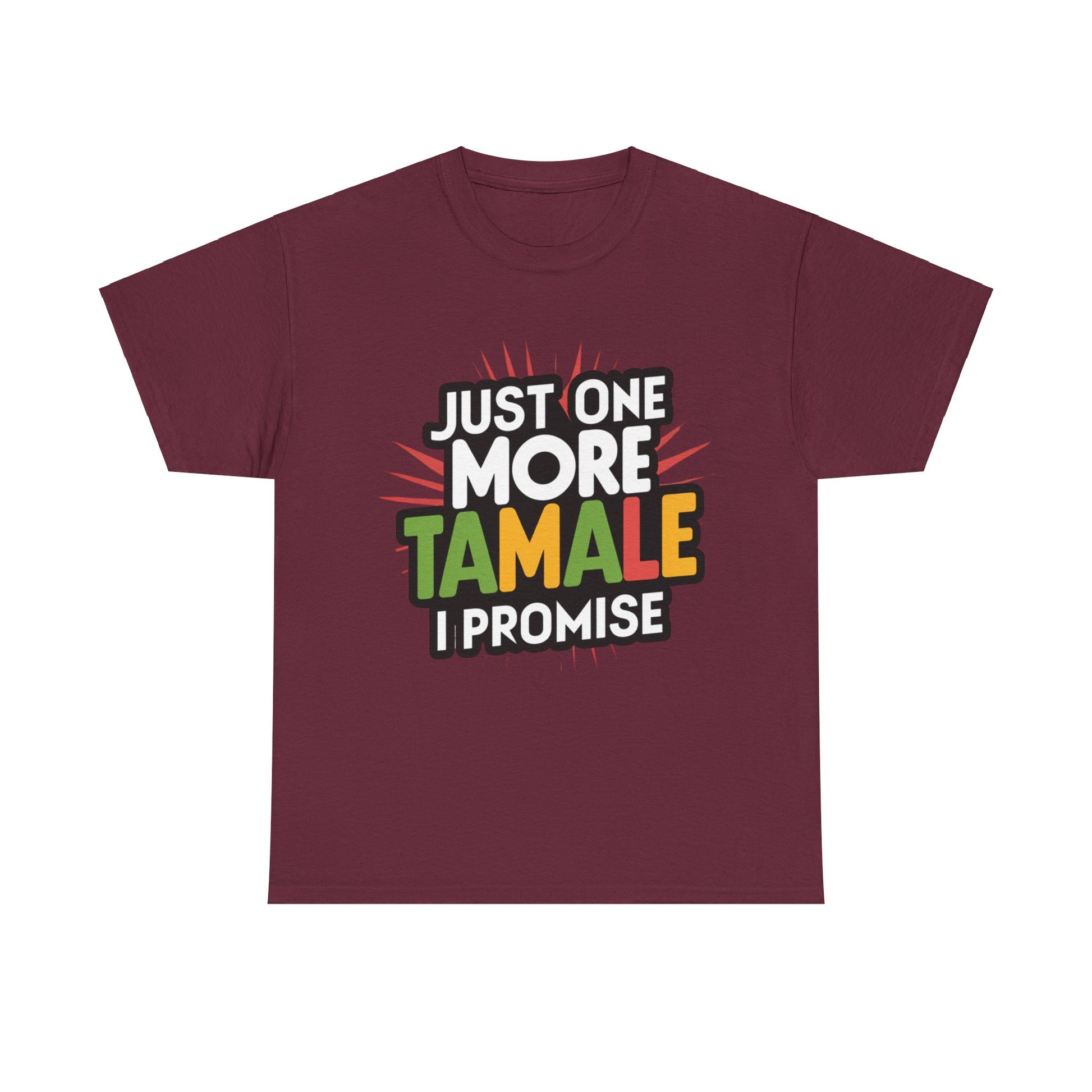 Just One More Tamale I Promise Mexican Food Graphic Unisex Heavy Cotton Tee Cotton Funny Humorous Graphic Soft Premium Unisex Men Women Maroon T-shirt Birthday Gift-5