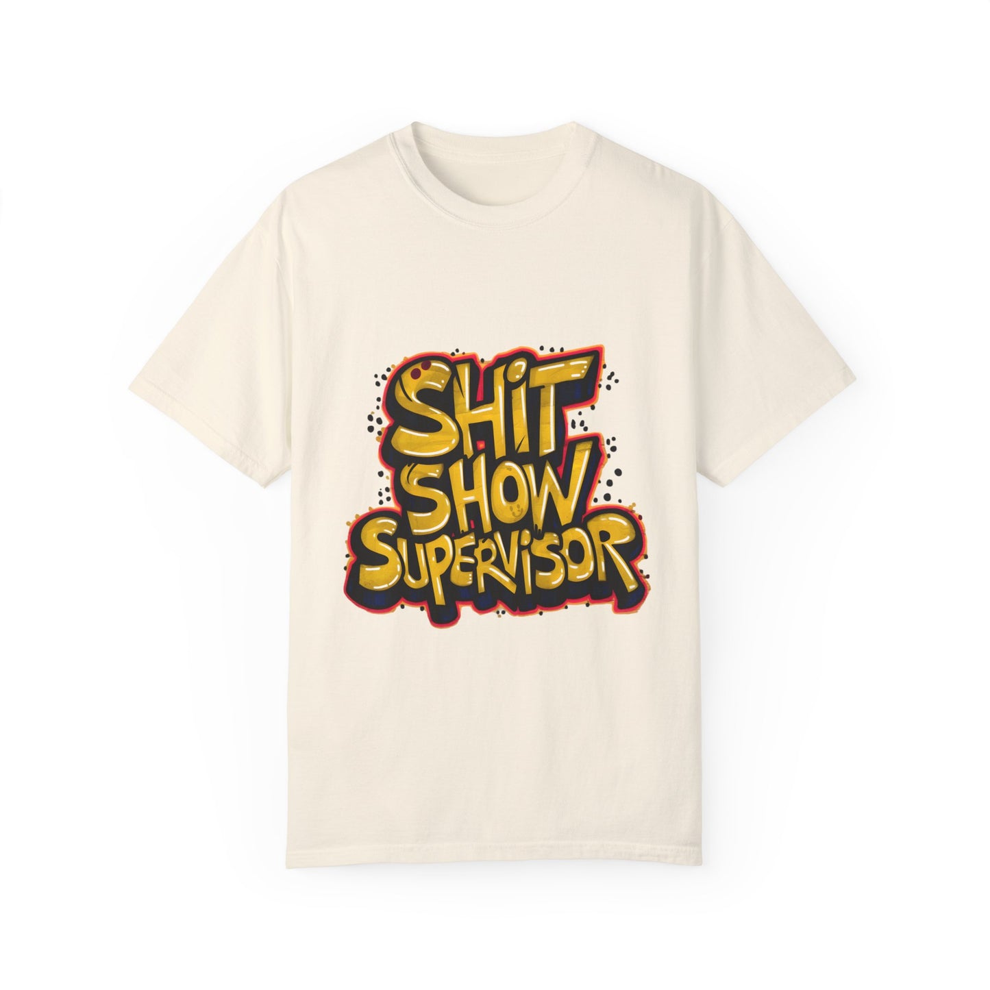 Shit Show Supervisor Urban Sarcastic Graphic Unisex Garment Dyed T-shirt Cotton Funny Humorous Graphic Soft Premium Unisex Men Women Ivory T-shirt Birthday Gift-10