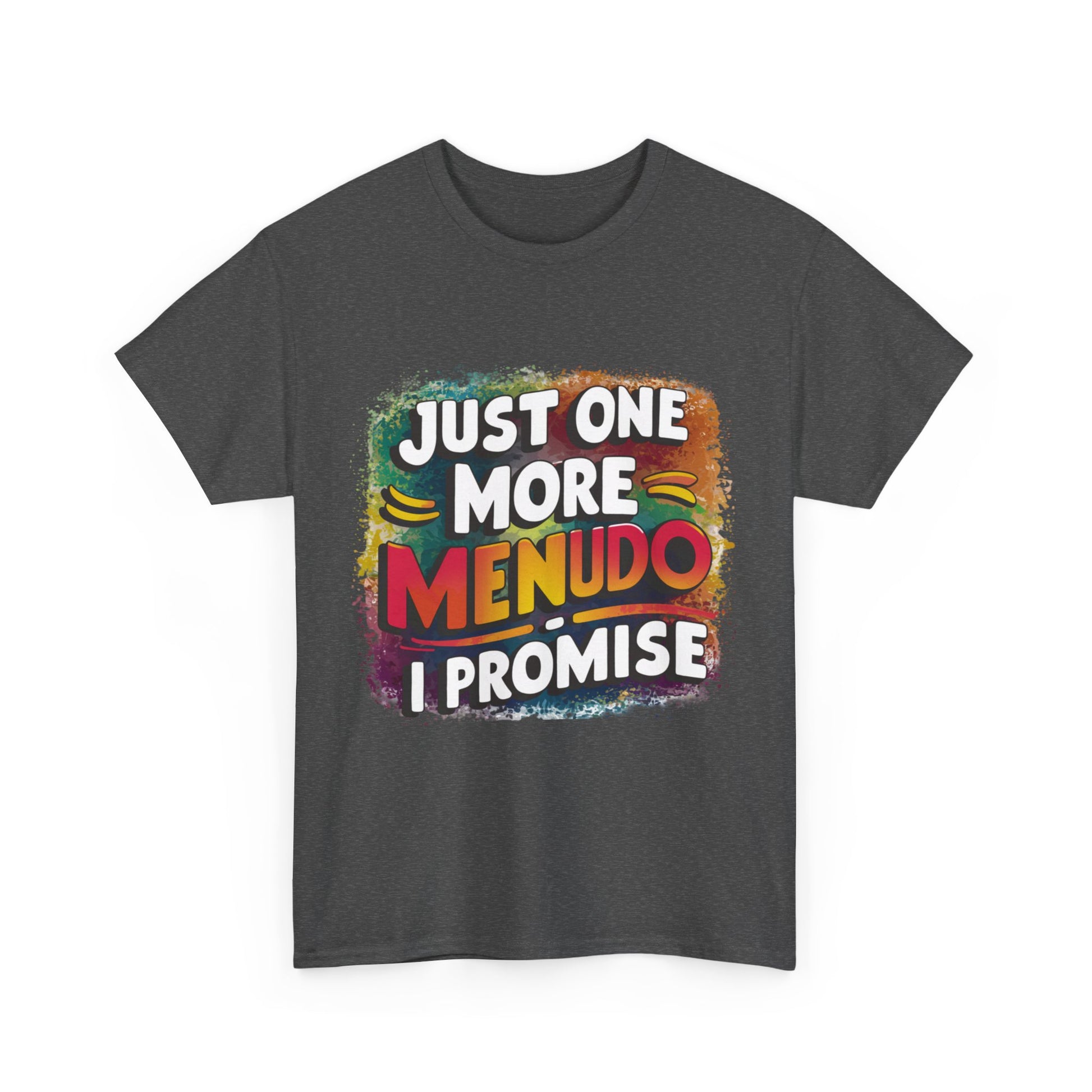 Just One More Menudo I Promise Mexican Food Graphic Unisex Heavy Cotton Tee Cotton Funny Humorous Graphic Soft Premium Unisex Men Women Dark Heather T-shirt Birthday Gift-24