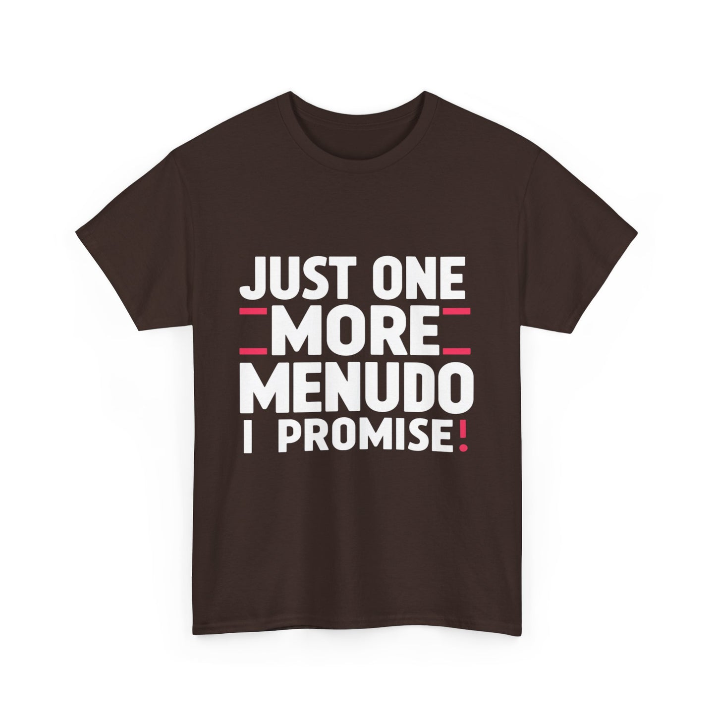 Just One More Menudo I Promise Mexican Food Graphic Unisex Heavy Cotton Tee Cotton Funny Humorous Graphic Soft Premium Unisex Men Women Dark Chocolate T-shirt Birthday Gift-21