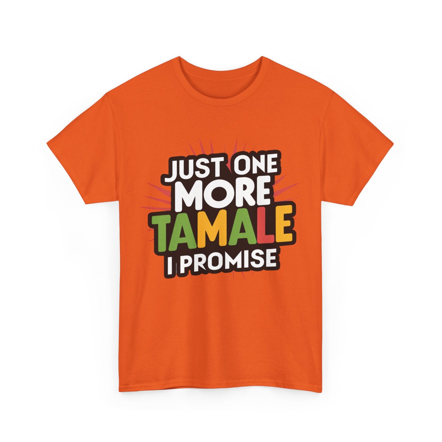 Just One More Tamale I Promise Mexican Food Graphic Unisex Heavy Cotton Tee Cotton Funny Humorous Graphic Soft Premium Unisex Men Women Orange T-shirt Birthday Gift-30