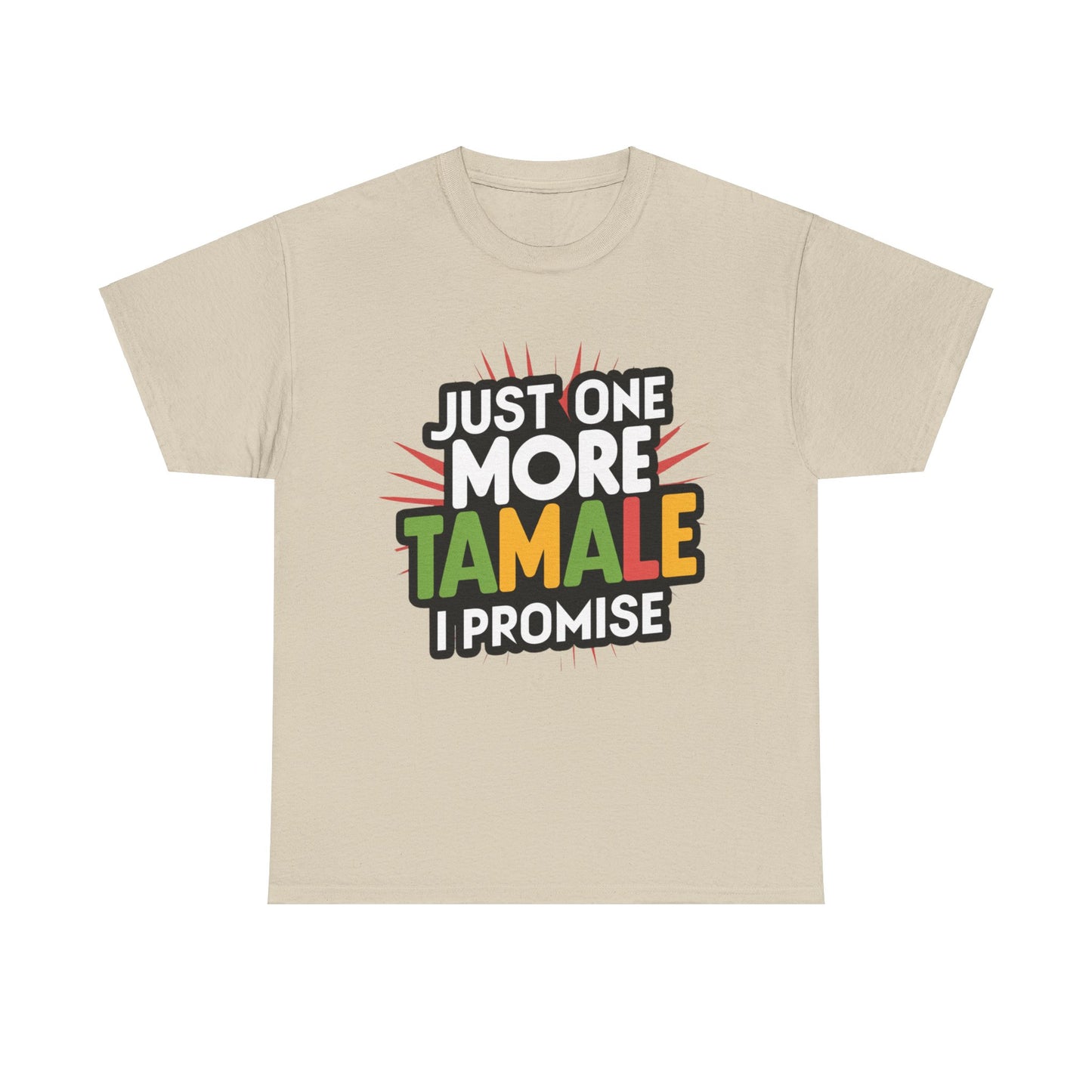 Just One More Tamale I Promise Mexican Food Graphic Unisex Heavy Cotton Tee Cotton Funny Humorous Graphic Soft Premium Unisex Men Women Sand T-shirt Birthday Gift-8