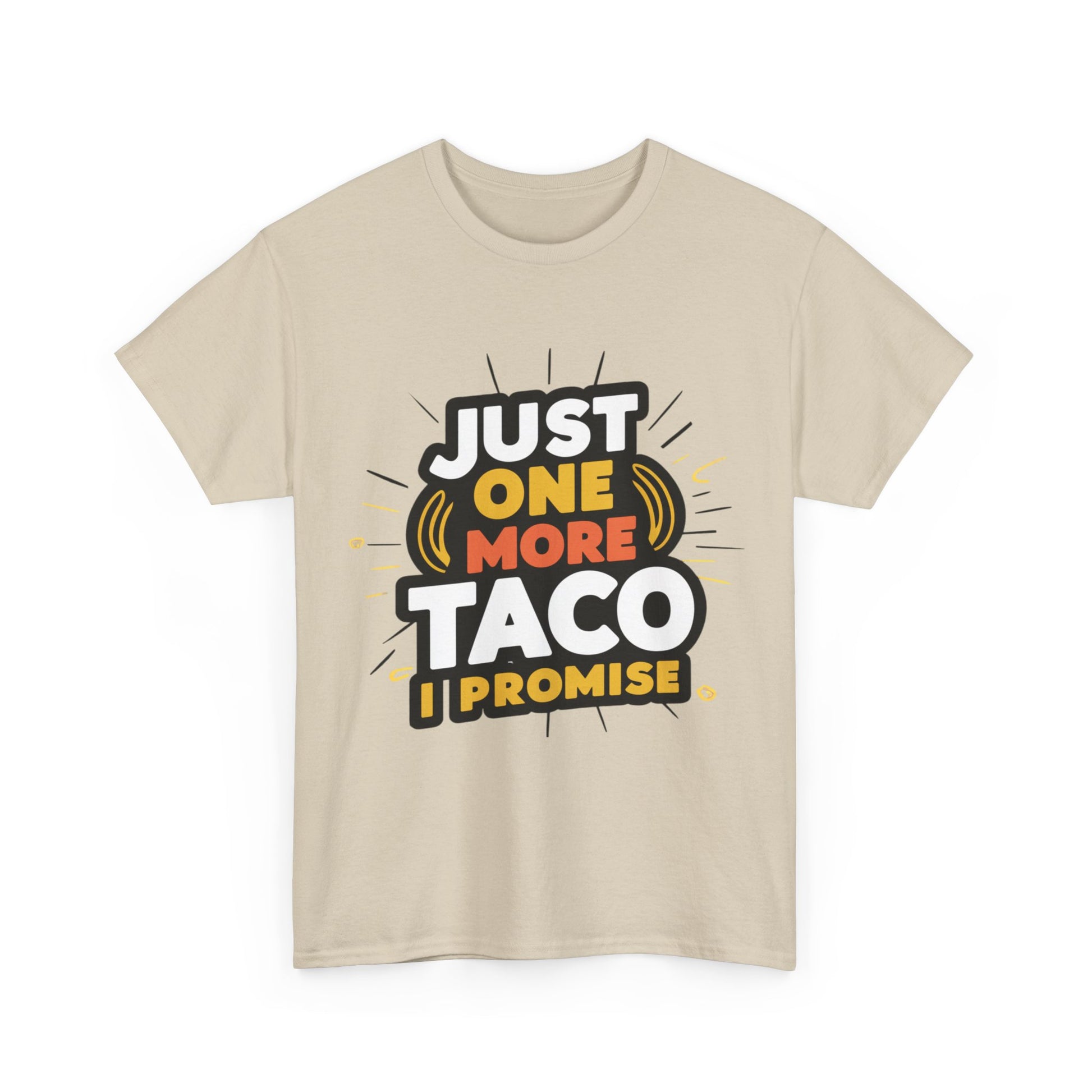 Just One More Taco I Promise Mexican Food Graphic Unisex Heavy Cotton Tee Cotton Funny Humorous Graphic Soft Premium Unisex Men Women Sand T-shirt Birthday Gift-36