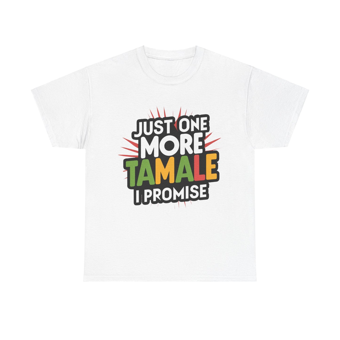 Just One More Tamale I Promise Mexican Food Graphic Unisex Heavy Cotton Tee Cotton Funny Humorous Graphic Soft Premium Unisex Men Women White T-shirt Birthday Gift-10