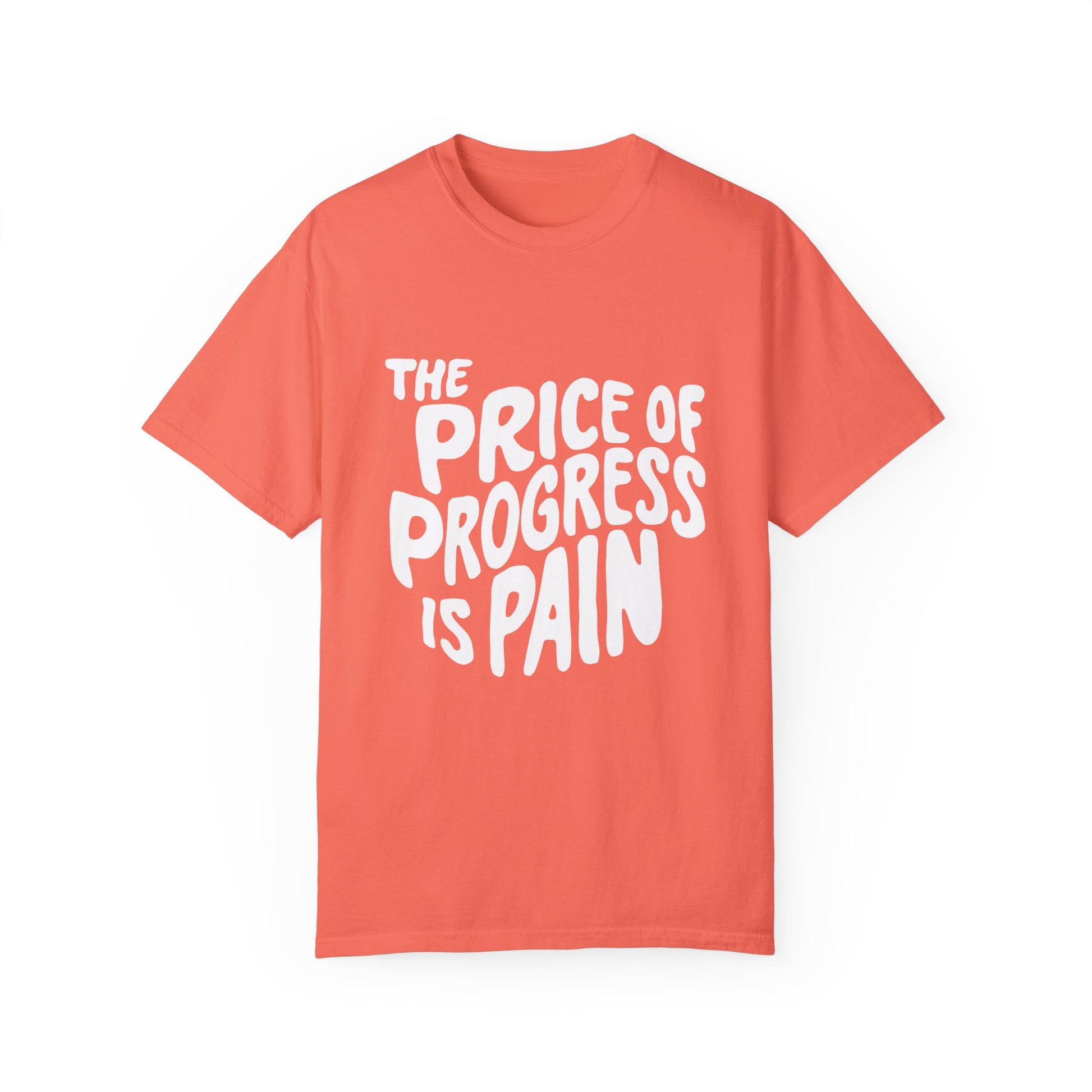 The Price of Progress is Pain Urban Sarcastic Graphic Unisex Garment Dyed T-shirt Cotton Funny Humorous Graphic Soft Premium Unisex Men Women Bright Salmon T-shirt Birthday Gift-5