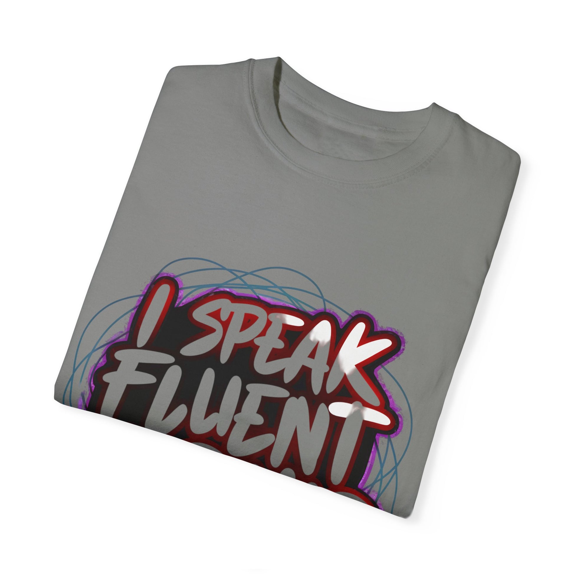 I Speak Fluent Hip Hop Urban Graphic Unisex Garment-dyed T-shirt Cotton Funny Humorous Graphic Soft Premium Unisex Men Women Granite T-shirt Birthday Gift-26