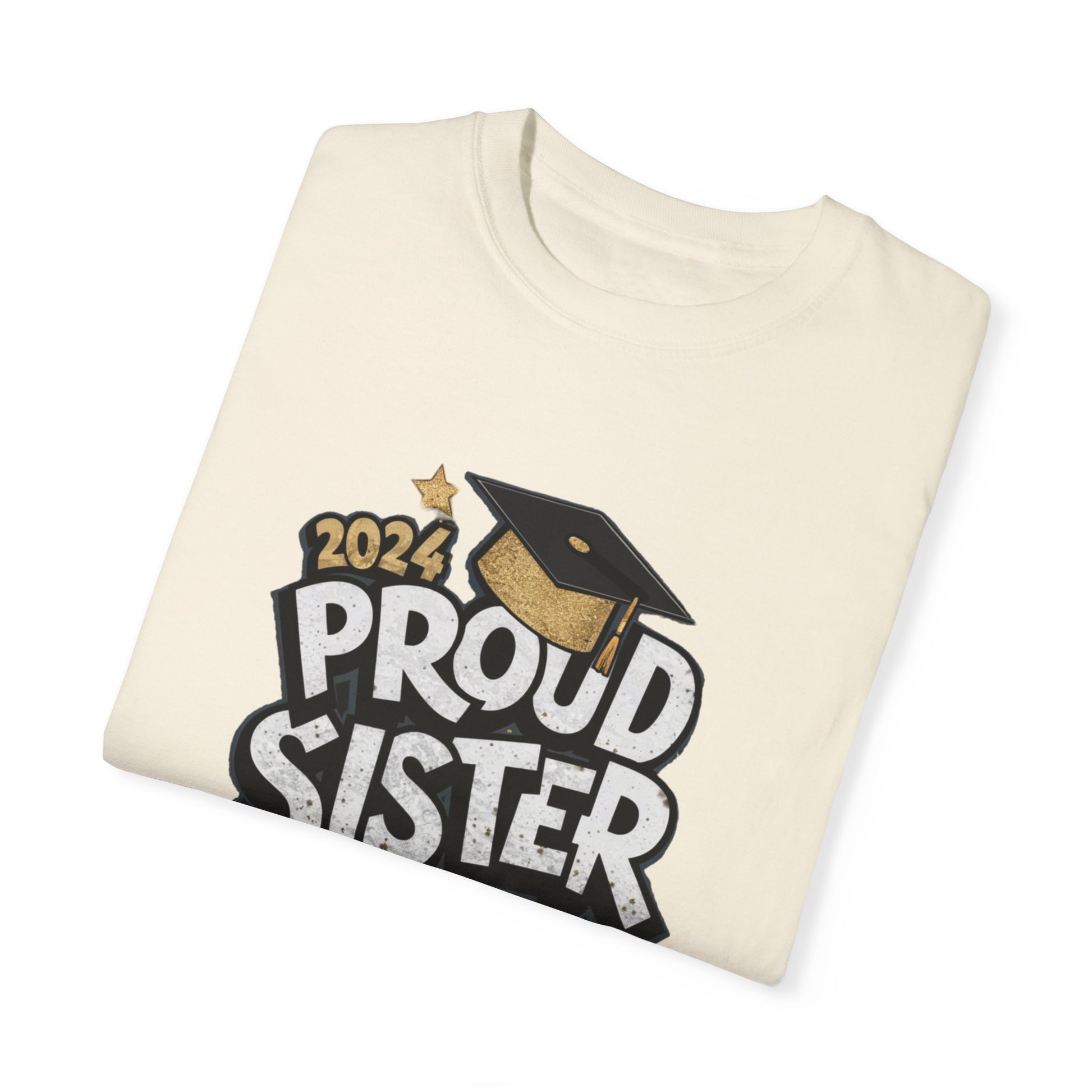 Proud Sister of a 2024 Graduate Unisex Garment-dyed T-shirt Cotton Funny Humorous Graphic Soft Premium Unisex Men Women Ivory T-shirt Birthday Gift-44