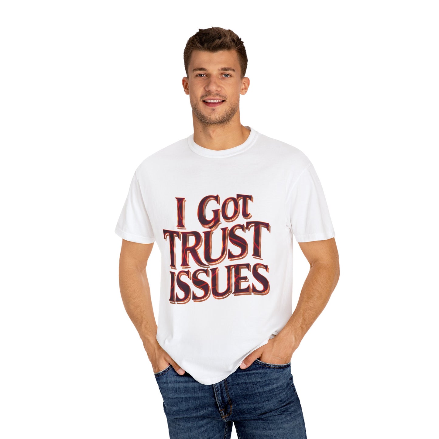 I Got Trust Issues Graphic Unisex Garment-dyed T-shirt Cotton Funny Humorous Graphic Soft Premium Unisex Men Women White T-shirt Birthday Gift-18