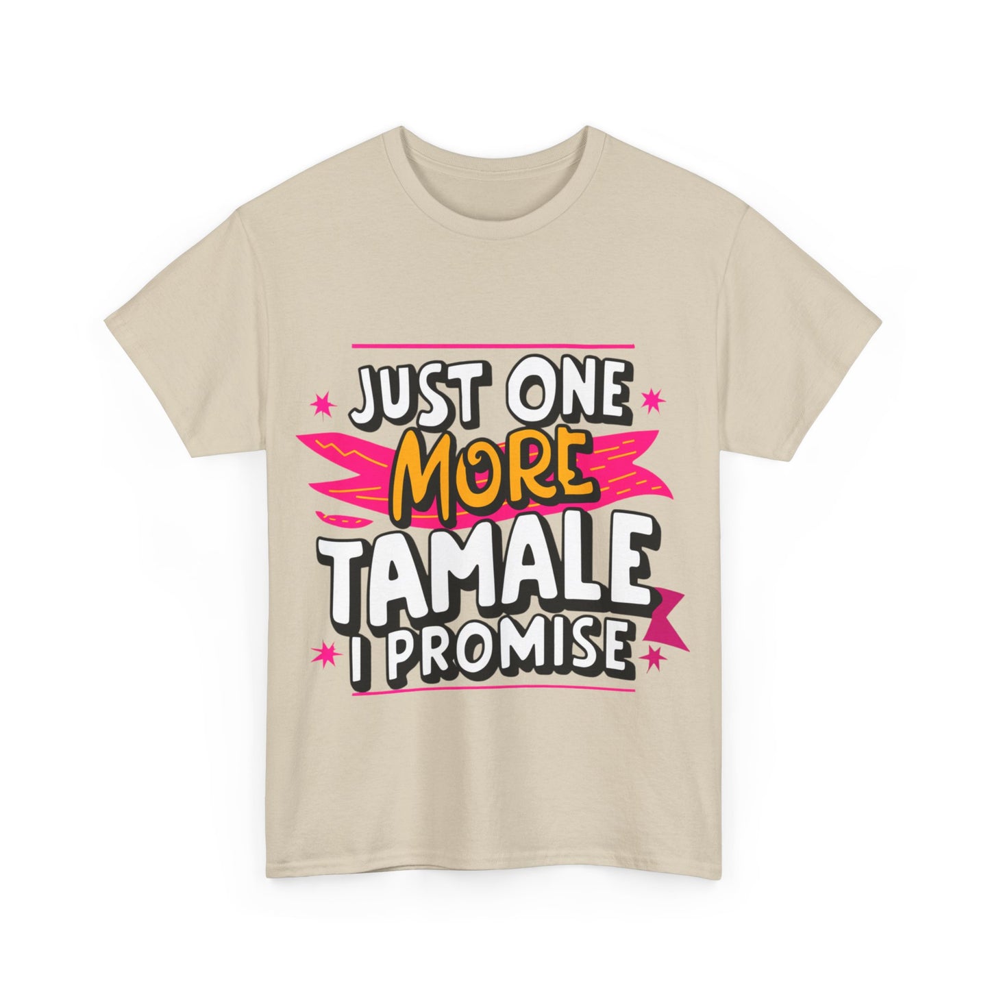 Just One More Tamale I Promise Mexican Food Graphic Unisex Heavy Cotton Tee Cotton Funny Humorous Graphic Soft Premium Unisex Men Women Sand T-shirt Birthday Gift-36