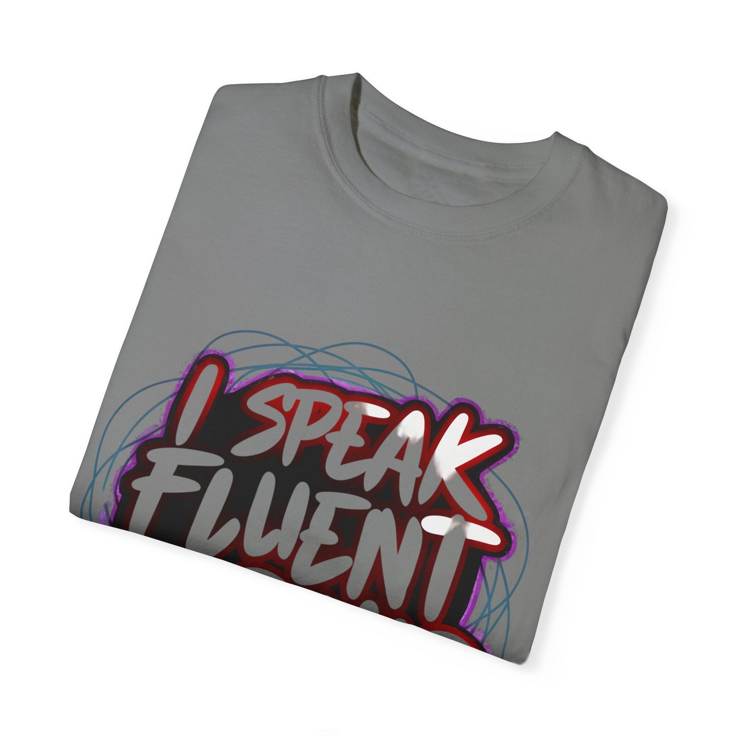 I Speak Fluent Hip Hop Urban Graphic Unisex Garment-dyed T-shirt Cotton Funny Humorous Graphic Soft Premium Unisex Men Women Grey T-shirt Birthday Gift-41