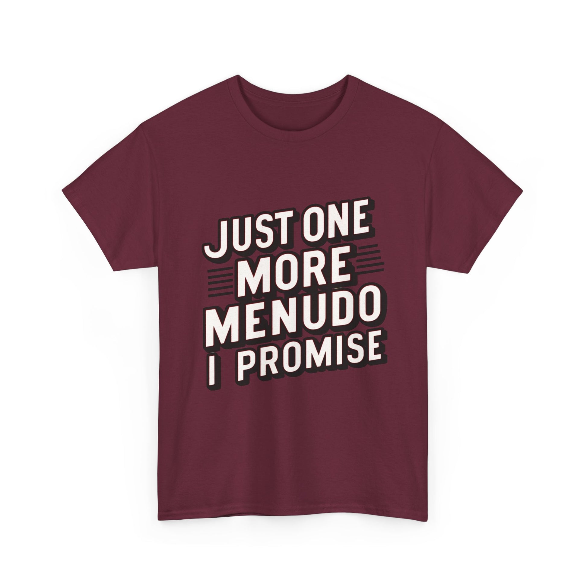 Just One More Menudo I Promise Mexican Food Graphic Unisex Heavy Cotton Tee Cotton Funny Humorous Graphic Soft Premium Unisex Men Women Maroon T-shirt Birthday Gift-27