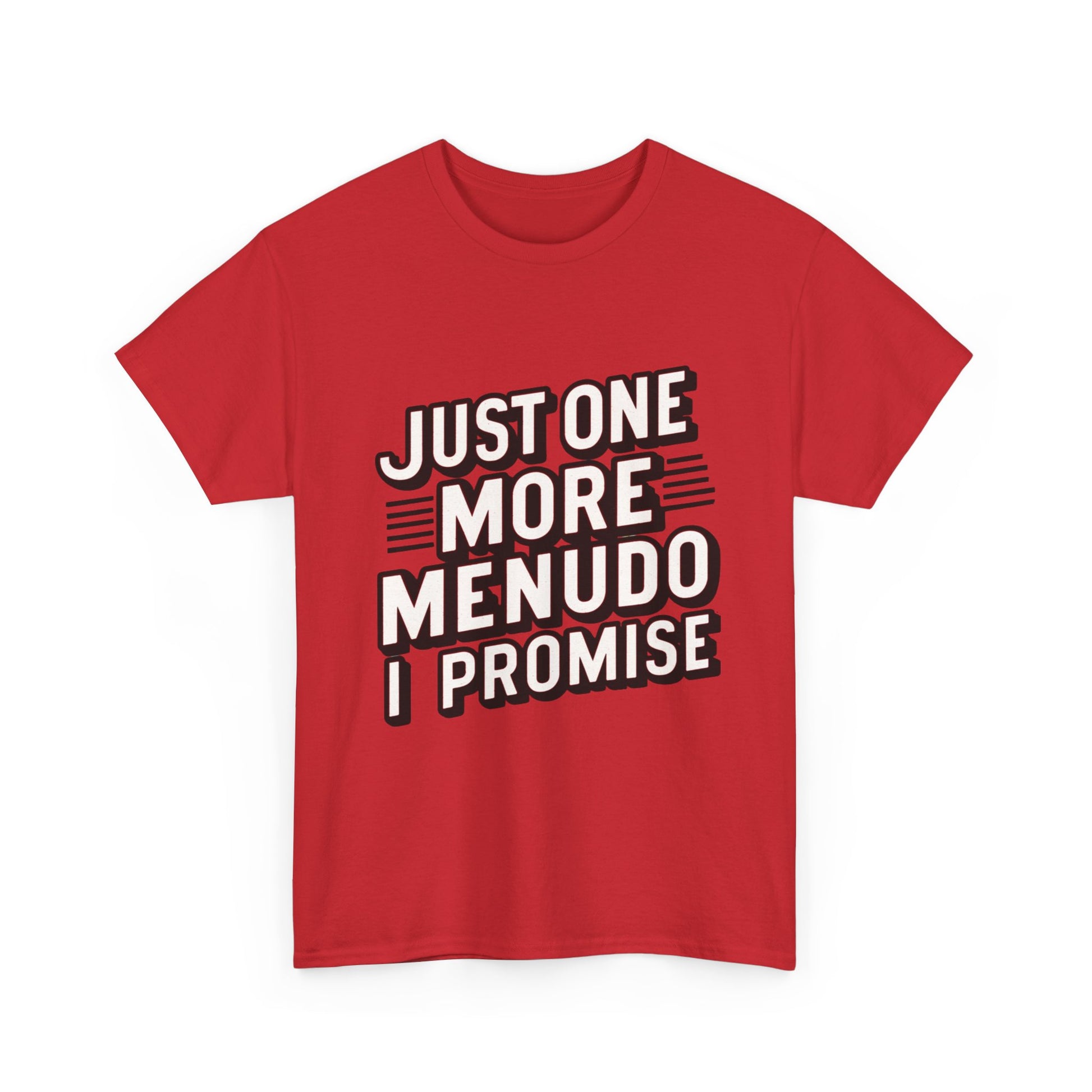 Just One More Menudo I Promise Mexican Food Graphic Unisex Heavy Cotton Tee Cotton Funny Humorous Graphic Soft Premium Unisex Men Women Red T-shirt Birthday Gift-33