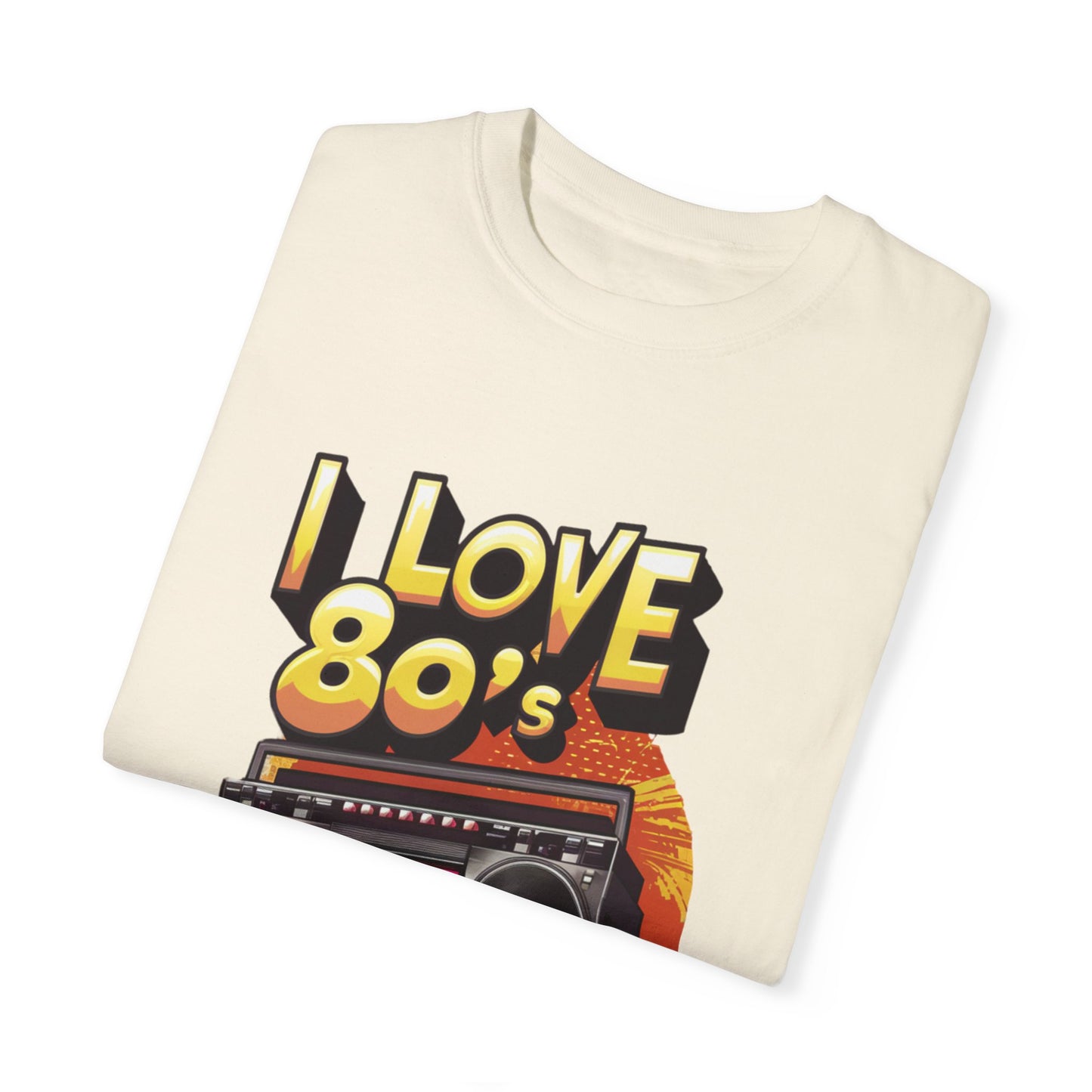 I Love 80's Hip Hop Graphic Unisex Garment-dyed T-shirt Cotton Funny Humorous Graphic Soft Premium Unisex Men Women Ivory T-shirt Birthday Gift-44