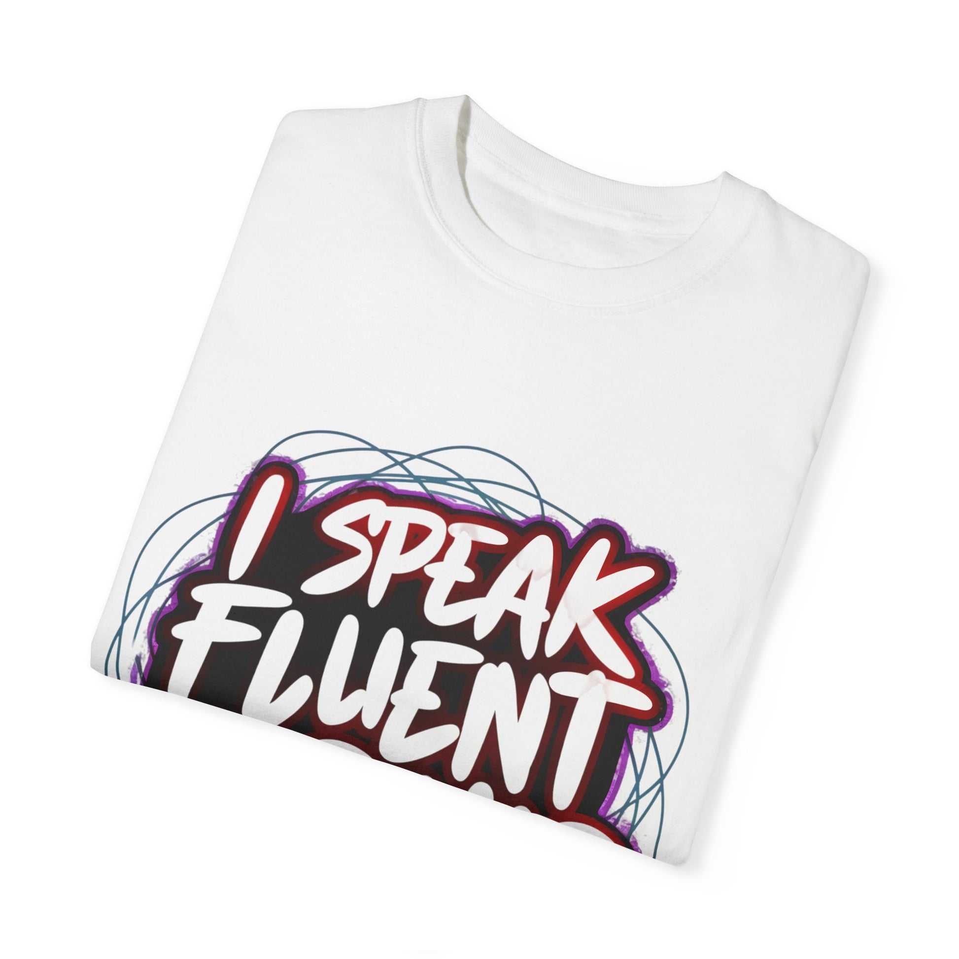 I Speak Fluent Hip Hop Urban Graphic Unisex Garment-dyed T-shirt Cotton Funny Humorous Graphic Soft Premium Unisex Men Women White T-shirt Birthday Gift-17